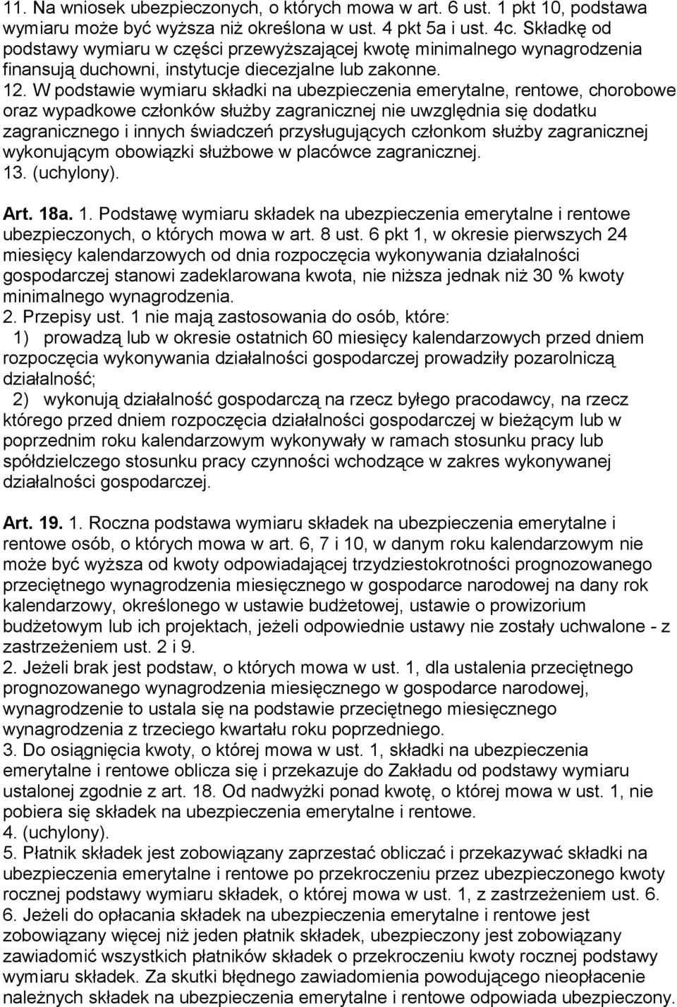 W podstawie wymiaru składki na ubezpieczenia emerytalne, rentowe, chorobowe oraz wypadkowe członków służby zagranicznej nie uwzględnia się dodatku zagranicznego i innych świadczeń przysługujących