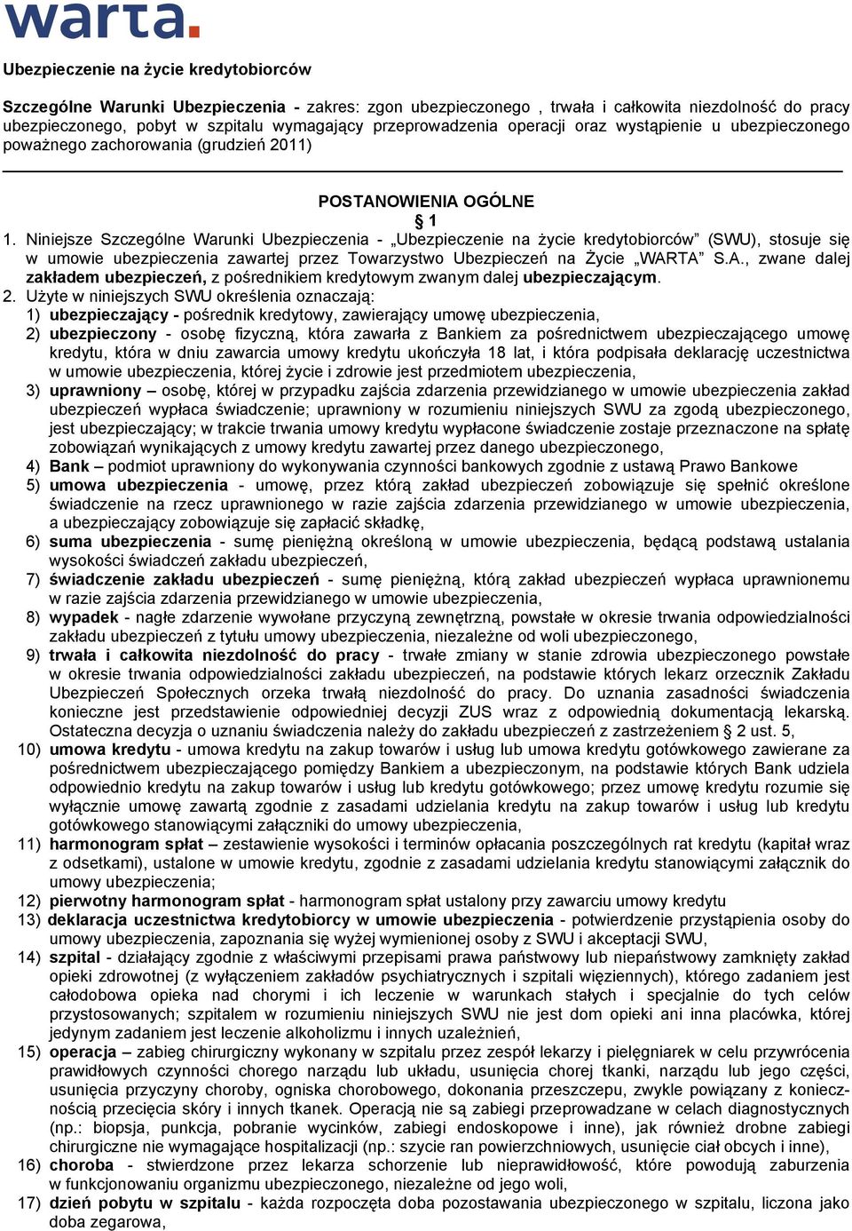 Niniejsze Szczególne Warunki Ubezpieczenia - Ubezpieczenie na życie kredytobiorców (SWU), stosuje się w umowie ubezpieczenia zawartej przez Towarzystwo Ubezpieczeń na Życie WAR