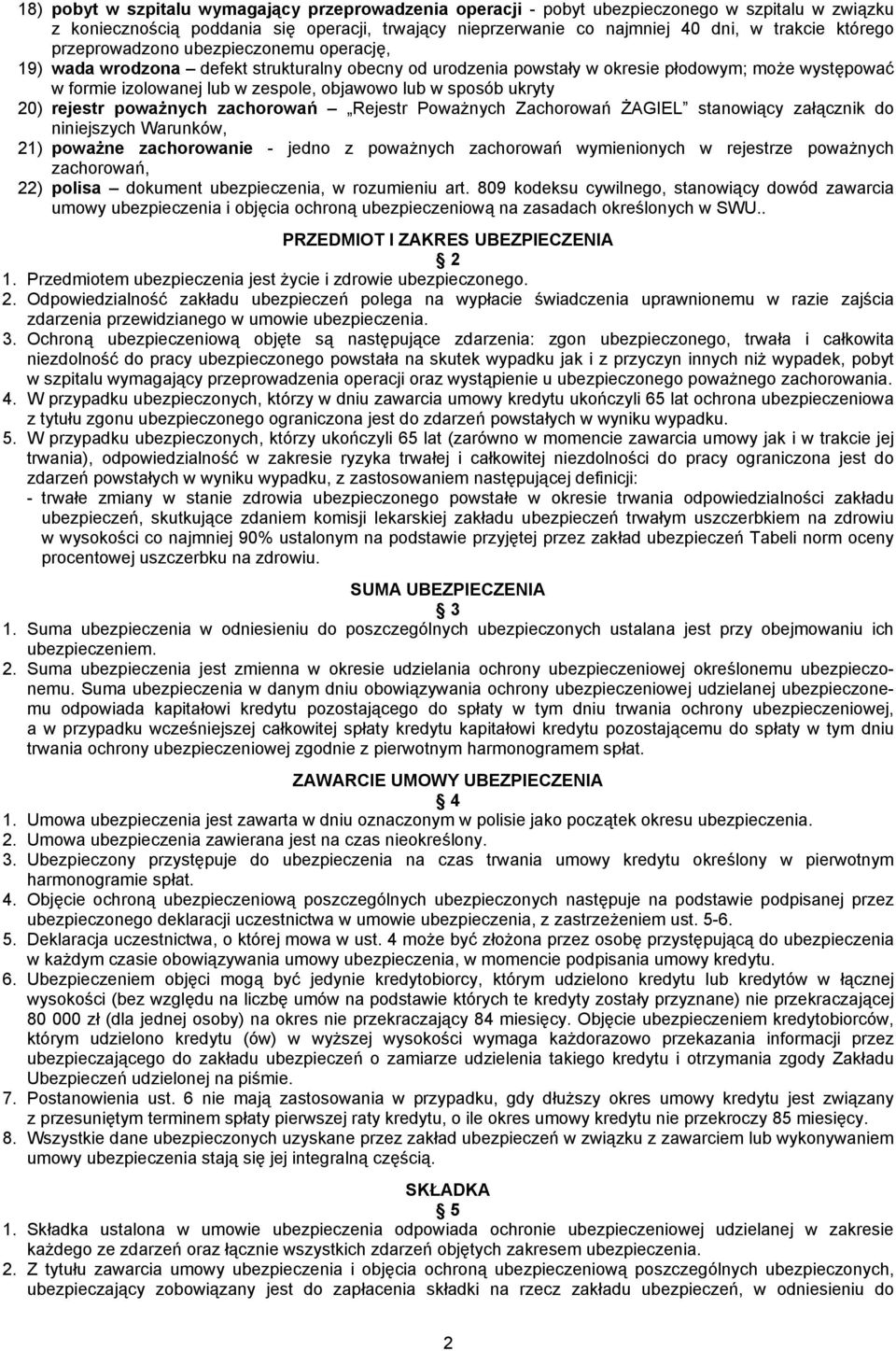 w sposób ukryty 20) rejestr poważnych zachorowań Rejestr Poważnych Zachorowań ŻAGIEL stanowiący załącznik do niniejszych Warunków, 21) poważne zachorowanie - jedno z poważnych zachorowań wymienionych