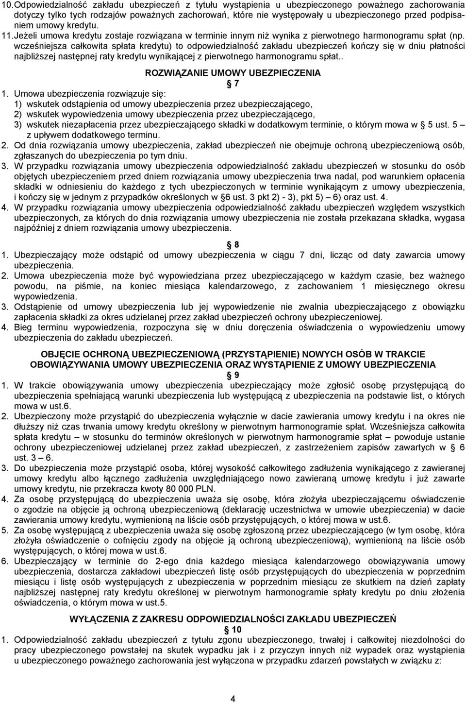 wcześniejsza całkowita spłata kredytu) to odpowiedzialność zakładu ubezpieczeń kończy się w dniu płatności najbliższej następnej raty kredytu wynikającej z pierwotnego harmonogramu spłat.