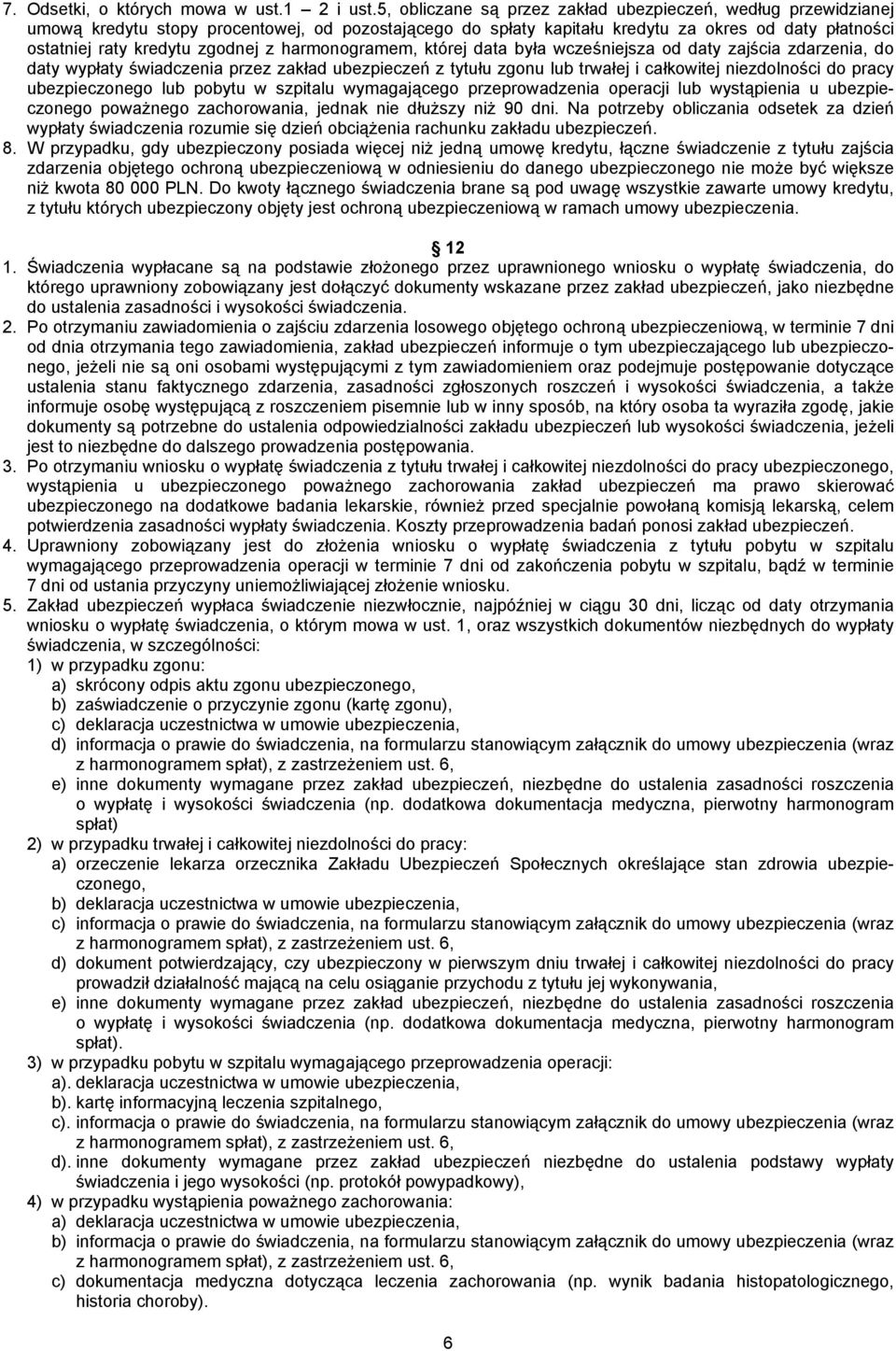 harmonogramem, której data była wcześniejsza od daty zajścia zdarzenia, do daty wypłaty świadczenia przez zakład ubezpieczeń z tytułu zgonu lub trwałej i całkowitej niezdolności do pracy