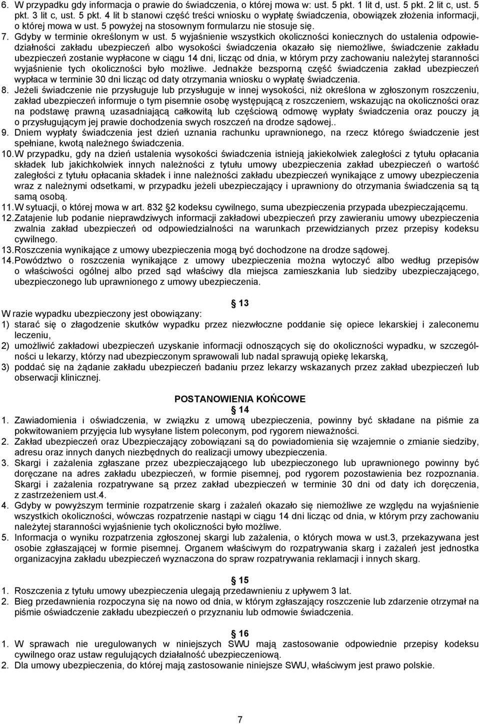 5 wyjaśnienie wszystkich okoliczności koniecznych do ustalenia odpowiedziałności zakładu ubezpieczeń albo wysokości świadczenia okazało się niemożliwe, świadczenie zakładu ubezpieczeń zostanie