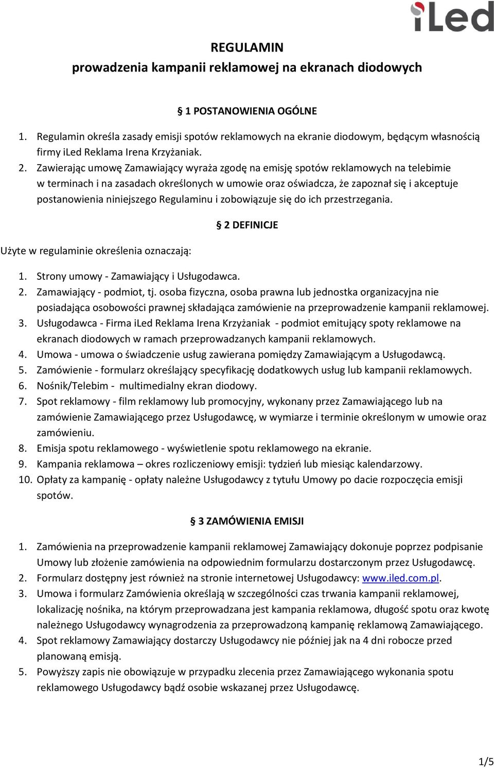 Zawierając umowę Zamawiający wyraża zgodę na emisję spotów reklamowych na telebimie w terminach i na zasadach określonych w umowie oraz oświadcza, że zapoznał się i akceptuje postanowienia