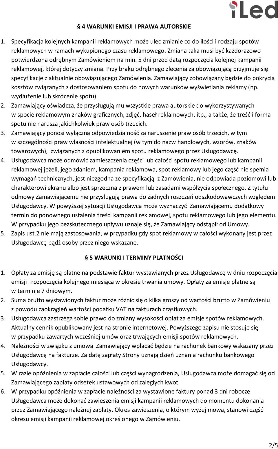 Przy braku odrębnego zlecenia za obowiązującą przyjmuje się specyfikację z aktualnie obowiązującego Zamówienia.