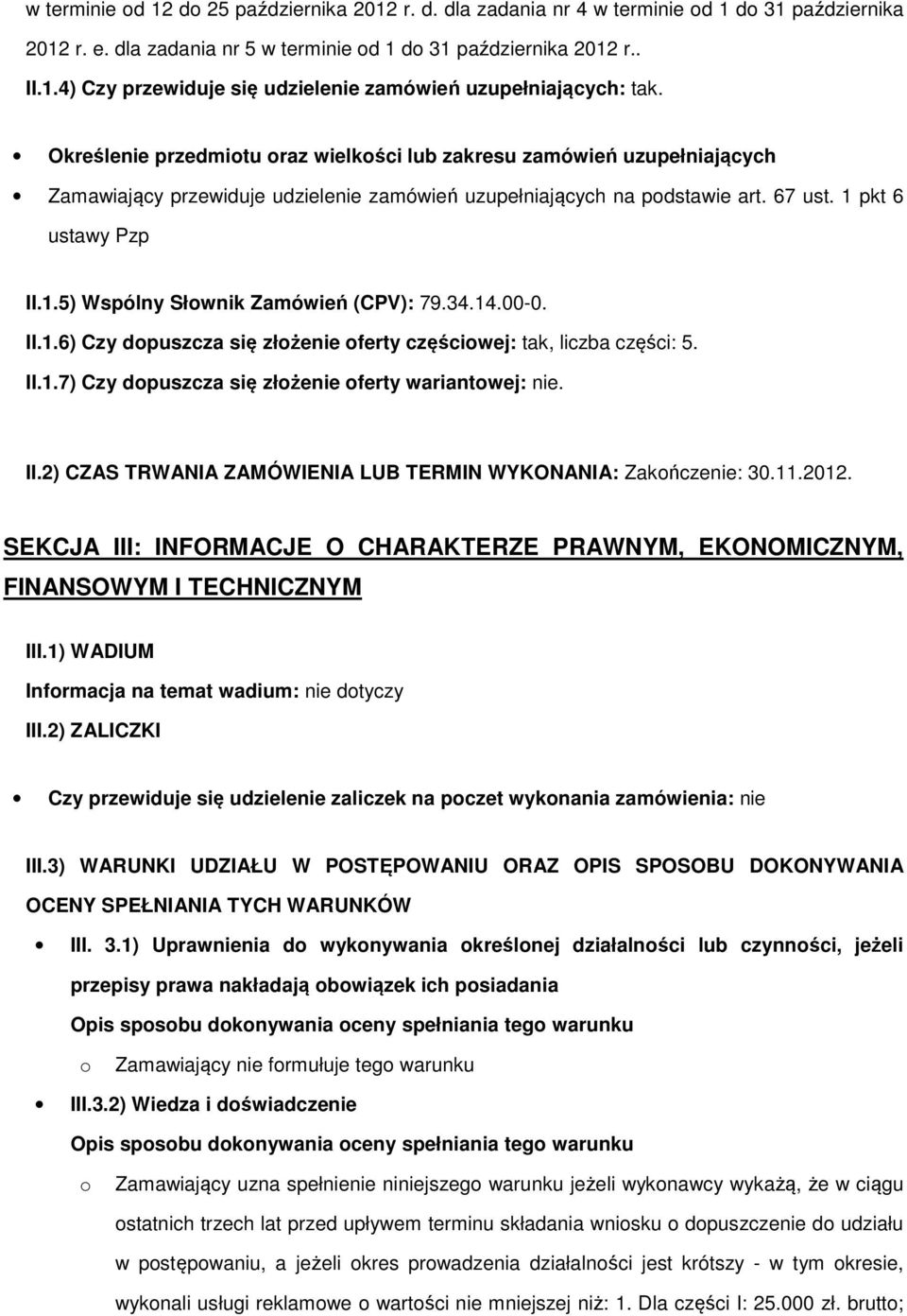 34.14.00-0. II.1.6) Czy dpuszcza się złżenie ferty częściwej: tak, liczba części: 5. II.1.7) Czy dpuszcza się złżenie ferty wariantwej: nie. II.2) CZAS TRWANIA ZAMÓWIENIA LUB TERMIN WYKONANIA: Zakńczenie: 30.