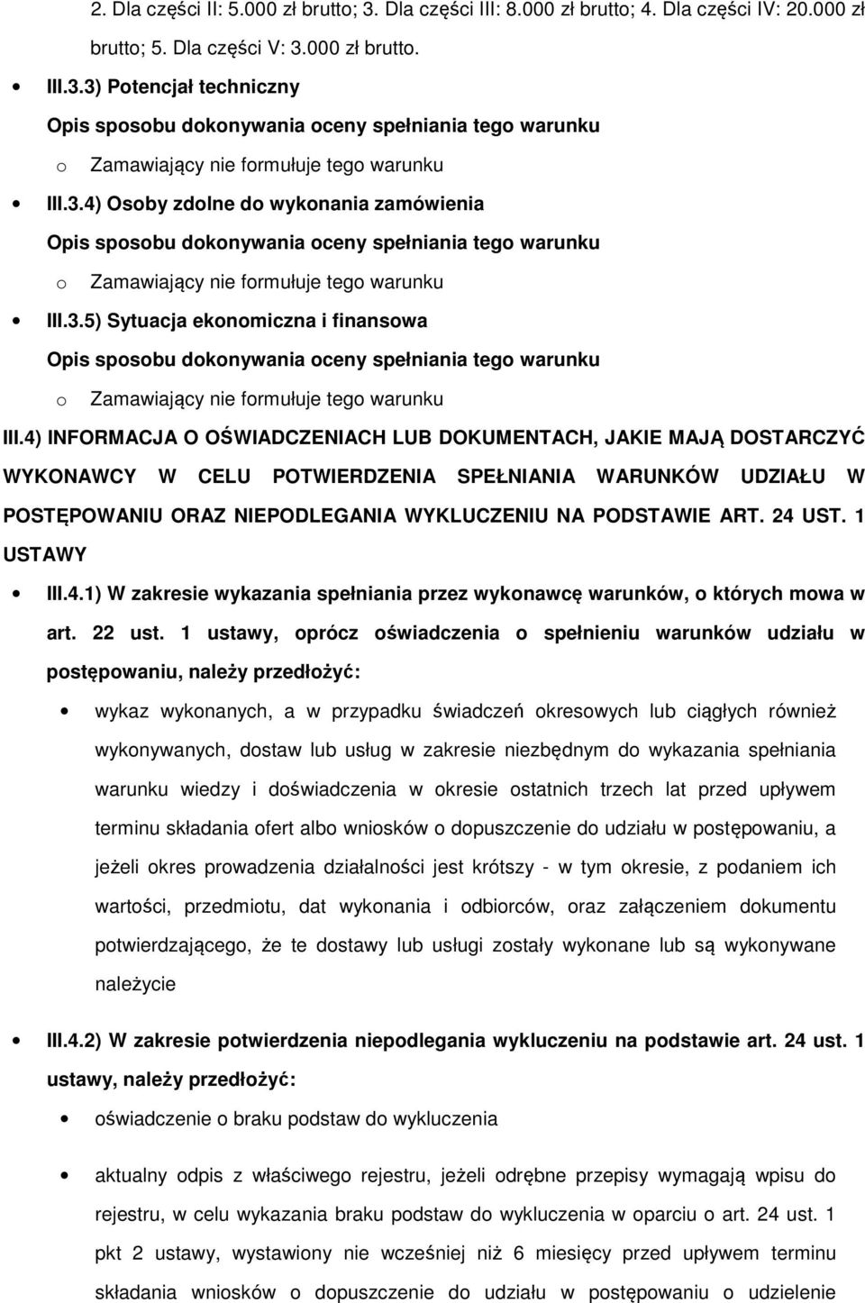 4) INFORMACJA O OŚWIADCZENIACH LUB DOKUMENTACH, JAKIE MAJĄ DOSTARCZYĆ WYKONAWCY W CELU POTWIERDZENIA SPEŁNIANIA WARUNKÓW UDZIAŁU W POSTĘPOWANIU ORAZ NIEPODLEGANIA WYKLUCZENIU NA PODSTAWIE ART. 24 UST.