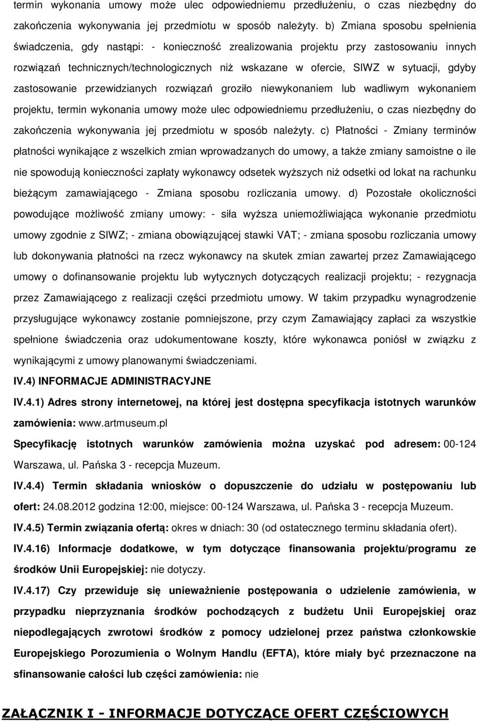 zastswanie przewidzianych rzwiązań grził niewyknaniem lub wadliwym wyknaniem prjektu,  c) Płatnści - Zmiany terminów płatnści wynikające z wszelkich zmian wprwadzanych d umwy, a także zmiany samistne