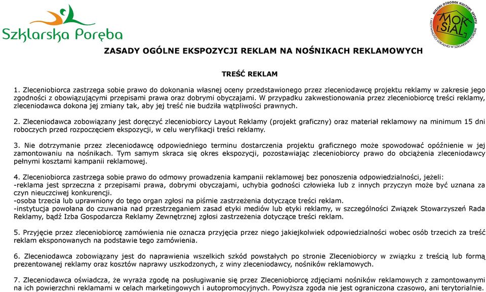 obyczajami. W przypadku zakwestionowania przez zleceniobiorcę treści reklamy, zleceniodawca dokona jej zmiany tak, aby jej treść nie budziła wątpliwości prawnych. 2.