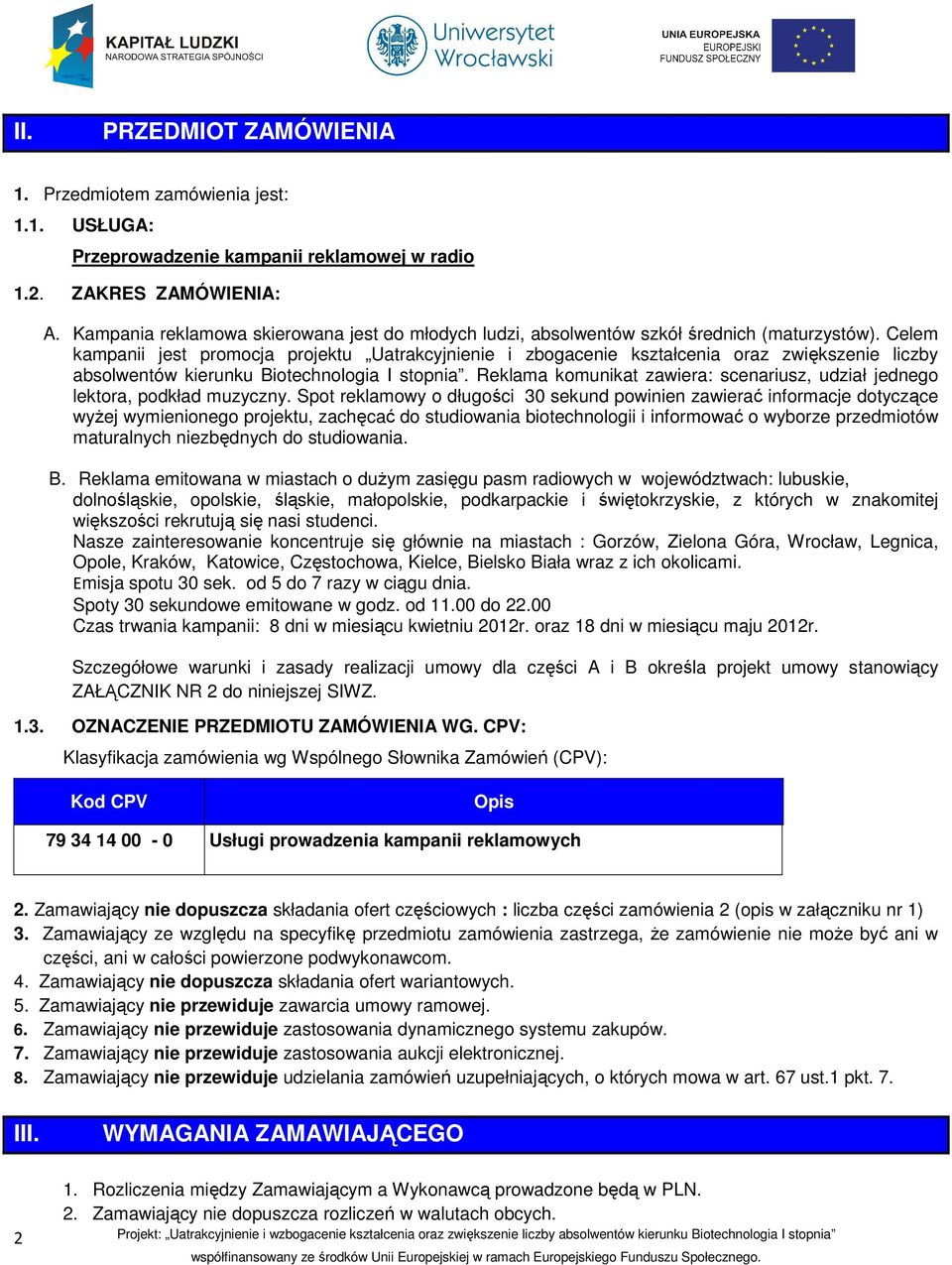 Celem kampanii jest promocja projektu Uatrakcyjnienie i zbogacenie kształcenia oraz zwiększenie liczby absolwentów kierunku Biotechnologia I stopnia.