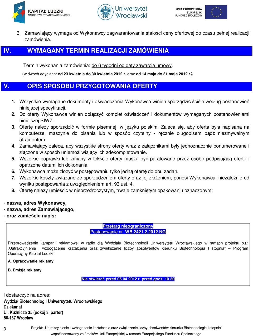 OPIS SPOSOBU PRZYGOTOWANIA OFERTY 1. Wszystkie wymagane dokumenty i oświadczenia Wykonawca winien sporządzić ściśle według postanowień niniejszej specyfikacji. 2.