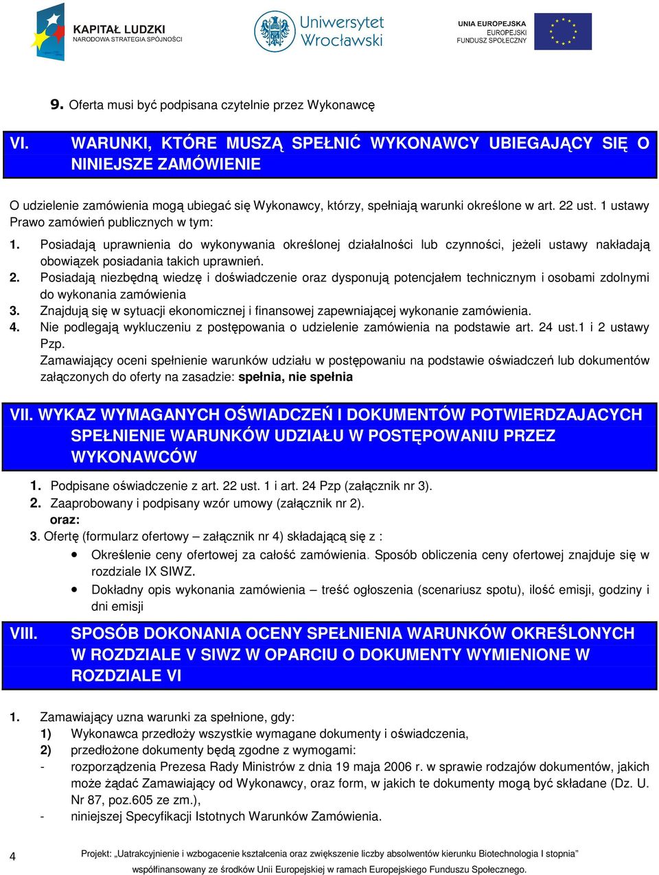 1 ustawy Prawo zamówień publicznych w tym: 1. Posiadają uprawnienia do wykonywania określonej działalności lub czynności, jeżeli ustawy nakładają obowiązek posiadania takich uprawnień. 2.
