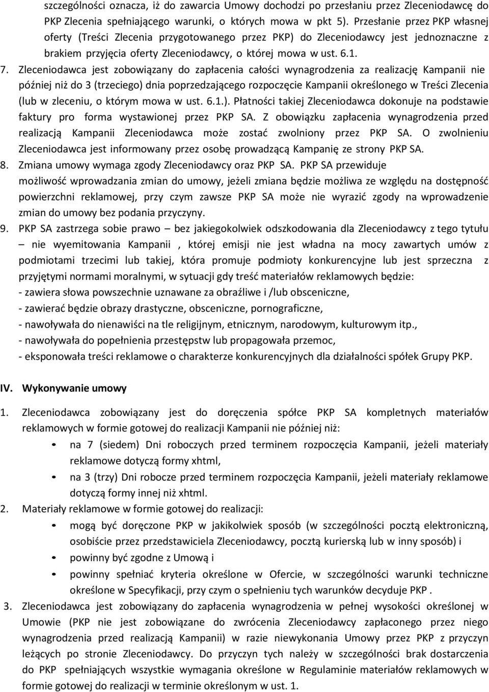 Zleceniodawca jest zobowiązany do zapłacenia całości wynagrodzenia za realizację Kampanii nie później niż do 3 (trzeciego) dnia poprzedzającego rozpoczęcie Kampanii określonego w Treści Zlecenia (lub