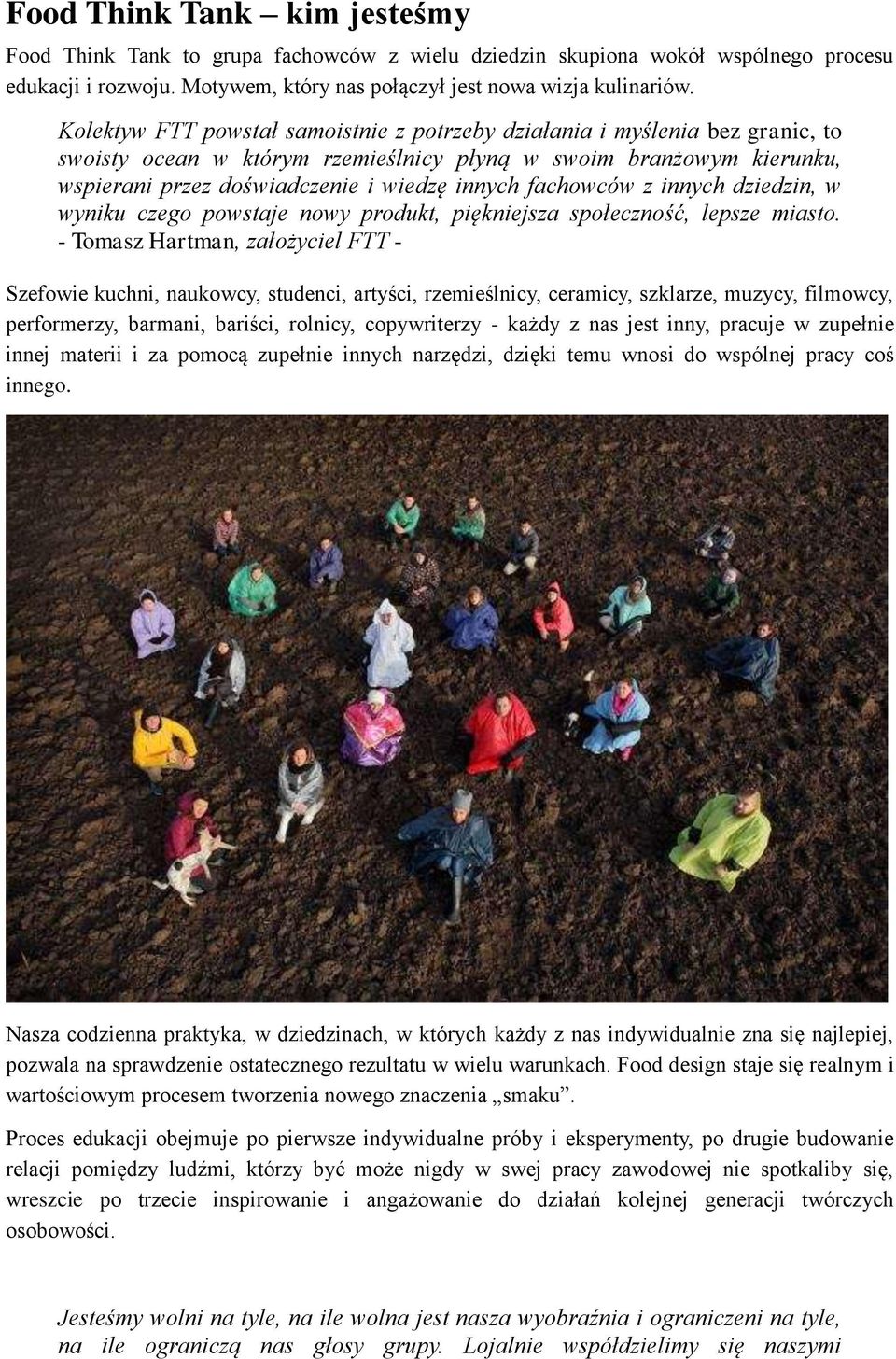 fachowców z innych dziedzin, w wyniku czego powstaje nowy produkt, piękniejsza społeczność, lepsze miasto.