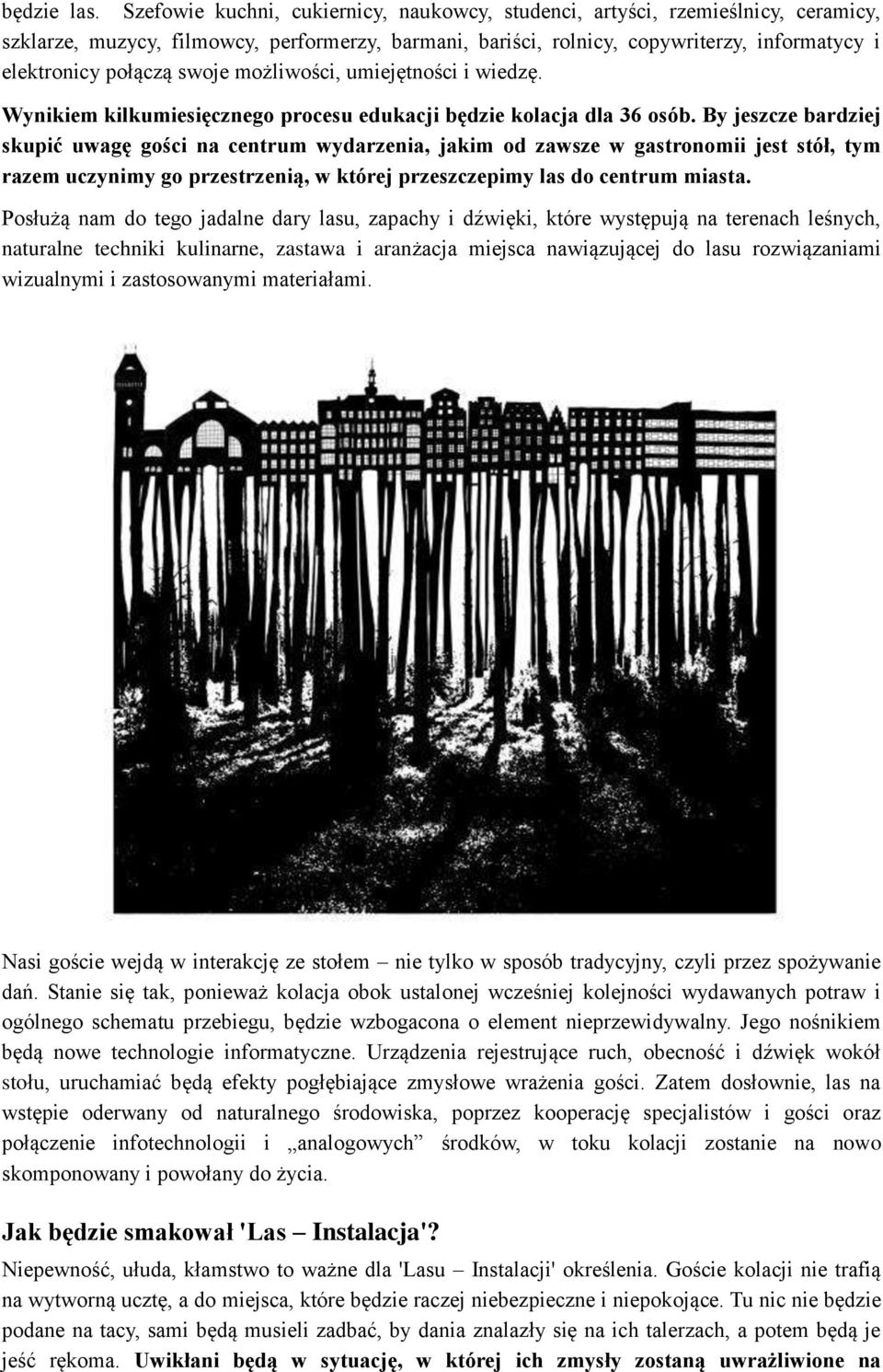 swoje możliwości, umiejętności i wiedzę. Wynikiem kilkumiesięcznego procesu edukacji będzie kolacja dla 36 osób.