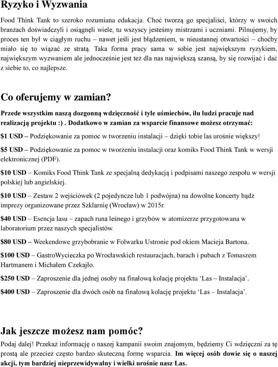 Taka forma pracy sama w sobie jest największym ryzykiem, największym wyzwaniem ale jednocześnie jest też dla nas największą szansą, by się rozwijać i dać z siebie to, co najlepsze.