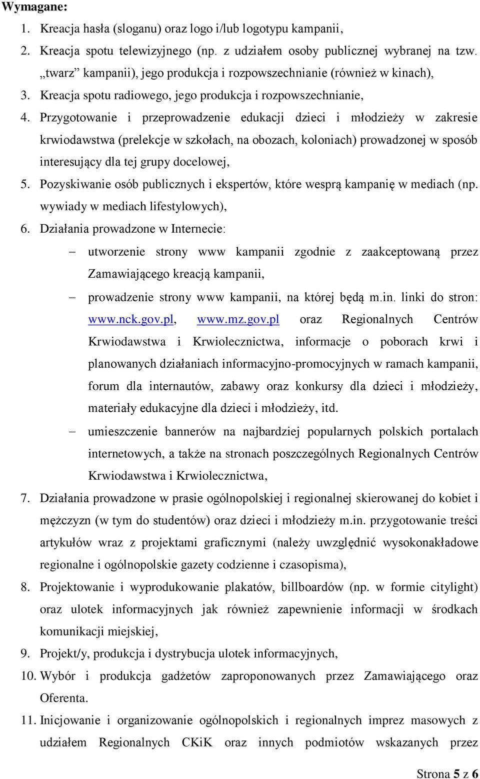 Przygotowanie i przeprowadzenie edukacji dzieci i młodzieży w zakresie krwiodawstwa (prelekcje w szkołach, na obozach, koloniach) prowadzonej w sposób interesujący dla tej grupy docelowej, 5.