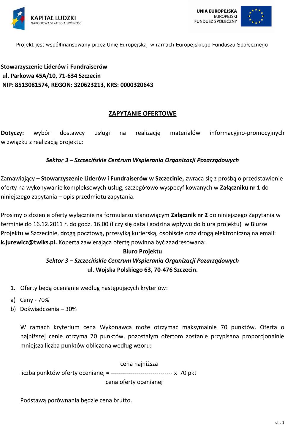 realizacją projektu: Sektor 3 Szczecińskie Centrum Wspierania Organizacji Pozarządowych Zamawiający Stowarzyszenie Liderów i Fundraiserów w Szczecinie, zwraca się z prośbą o przedstawienie oferty na