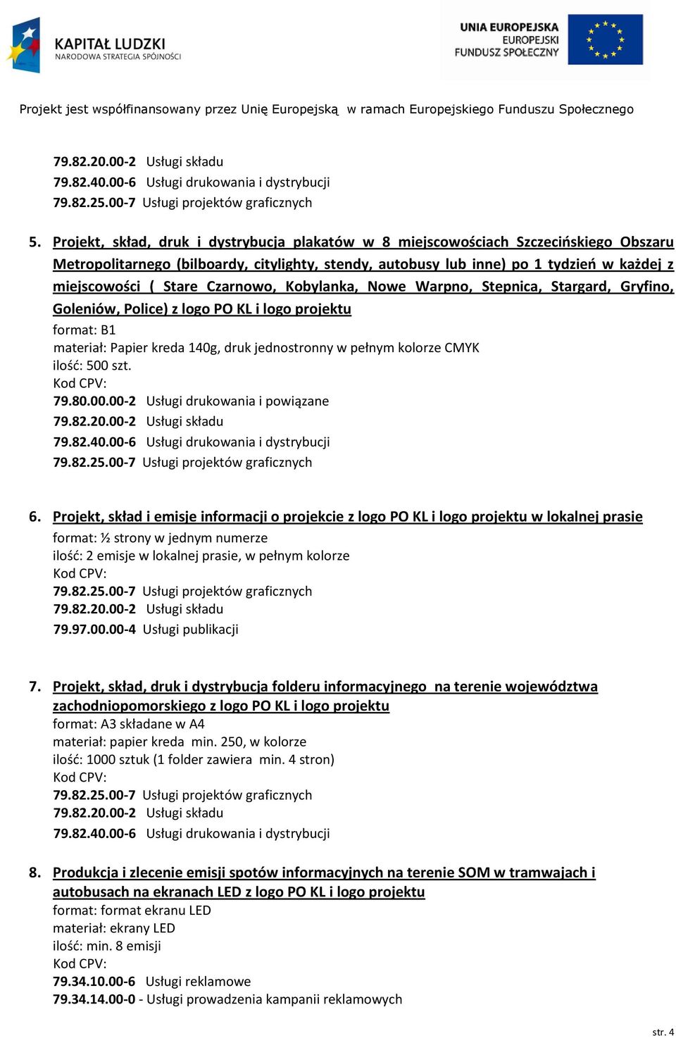 ilość: 500 szt. 79.80.00.00-2 Usługi drukowania i powiązane 6.