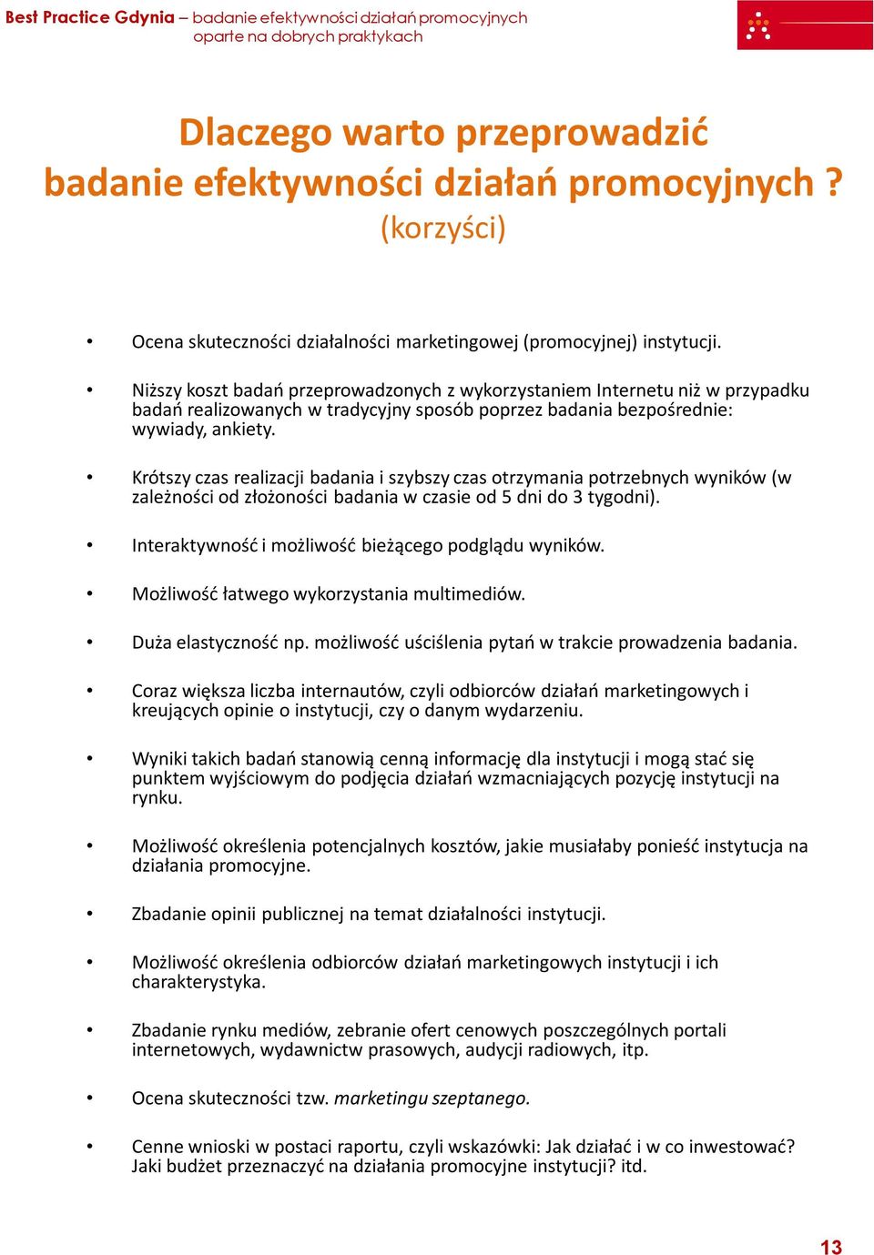 Krótszy czas realizacji badania i szybszy czas otrzymania potrzebnych wyników (w zależności od złożoności badania w czasie od 5 dni do 3 tygodni).