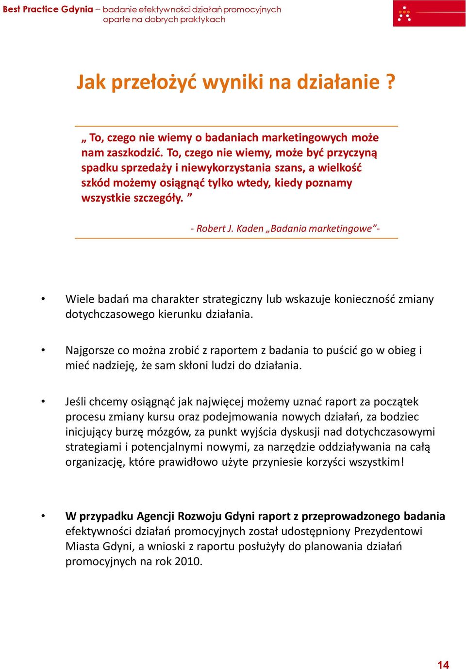 Kaden Badania marketingowe - Wiele badań ma charakter strategiczny lub wskazuje konieczność zmiany dotychczasowego kierunku działania.
