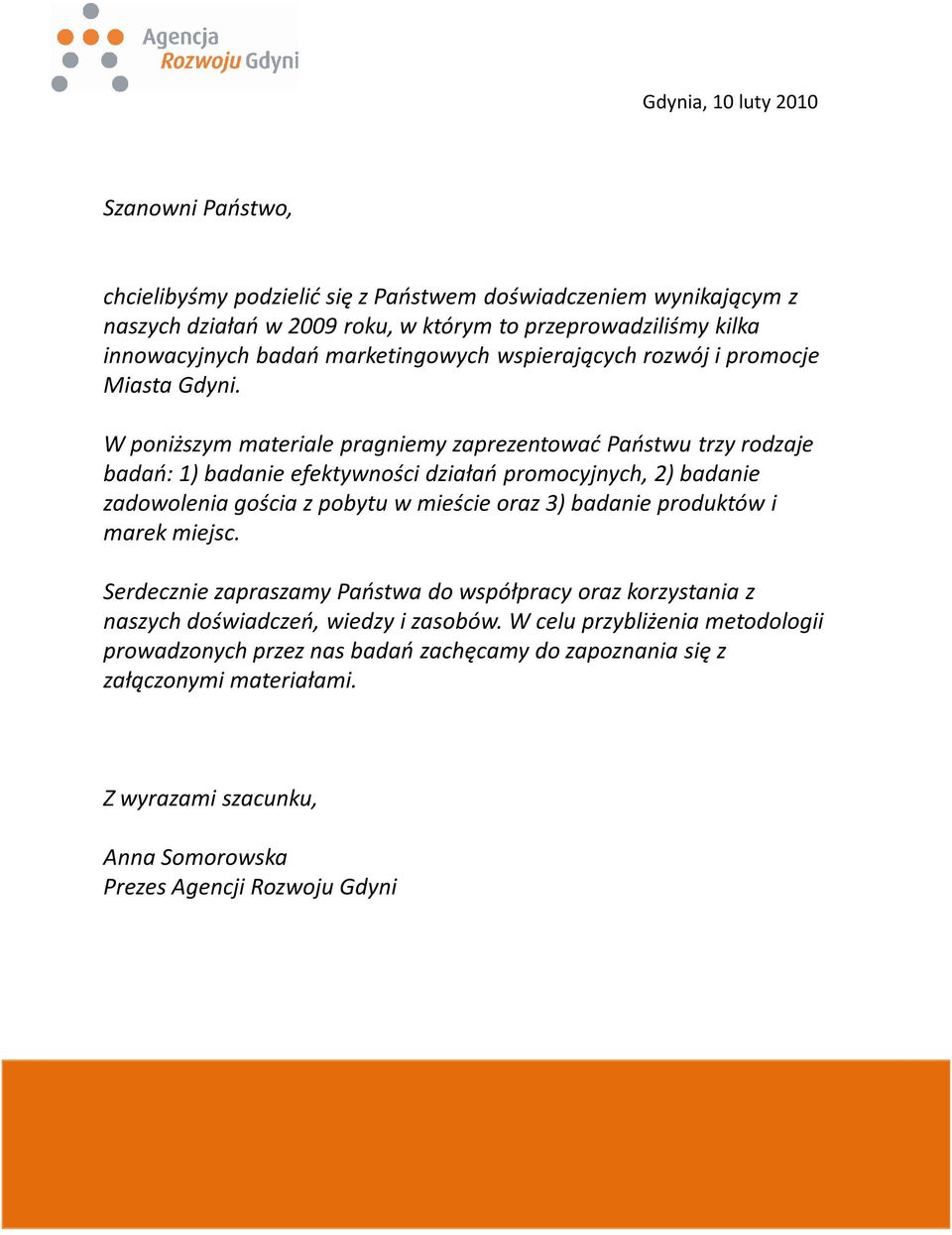 W poniższym materiale pragniemy zaprezentować Państwu trzy rodzaje badań: 1) badanie efektywności działań promocyjnych, 2) badanie zadowolenia gościa z pobytu w mieście oraz 3) badanie