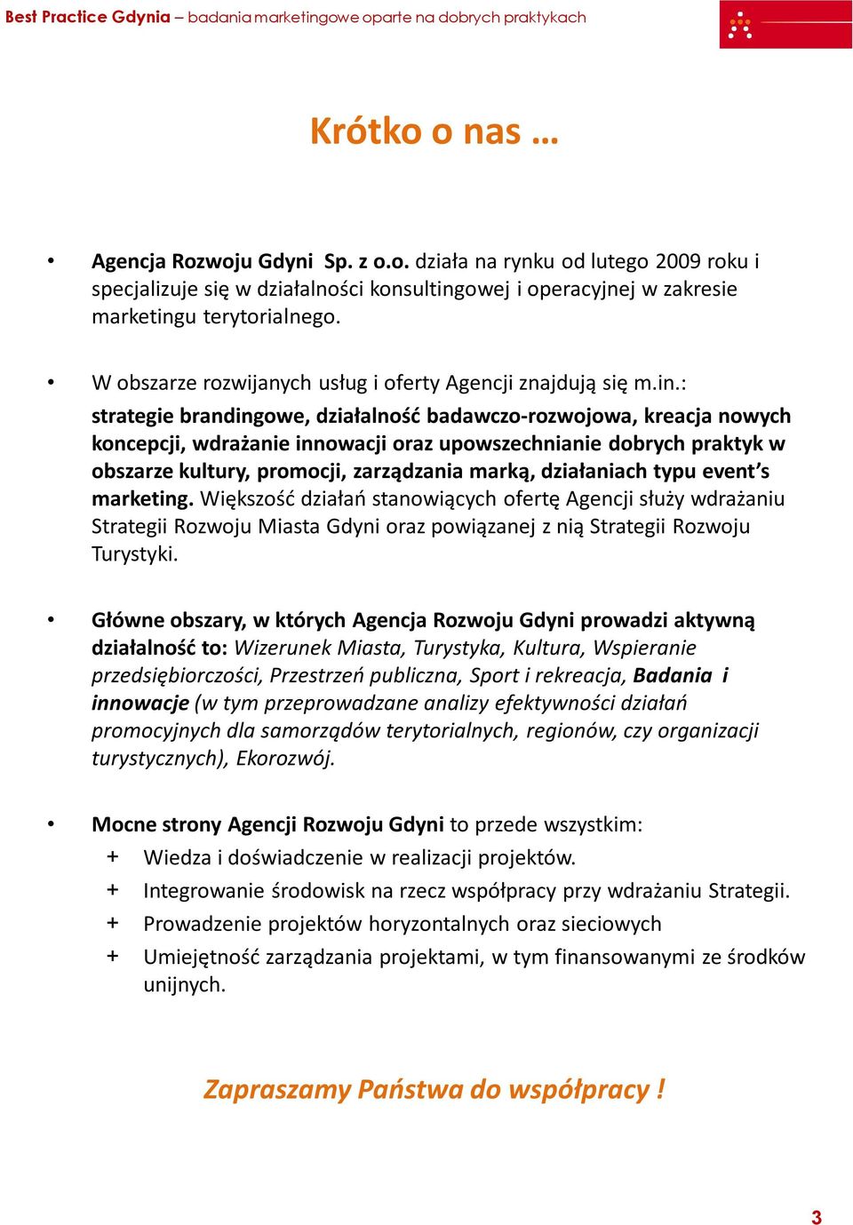 : strategie brandingowe, działalność badawczo-rozwojowa, kreacja nowych koncepcji, wdrażanie innowacji oraz upowszechnianie dobrych praktyk w obszarze kultury, promocji, zarządzania marką,
