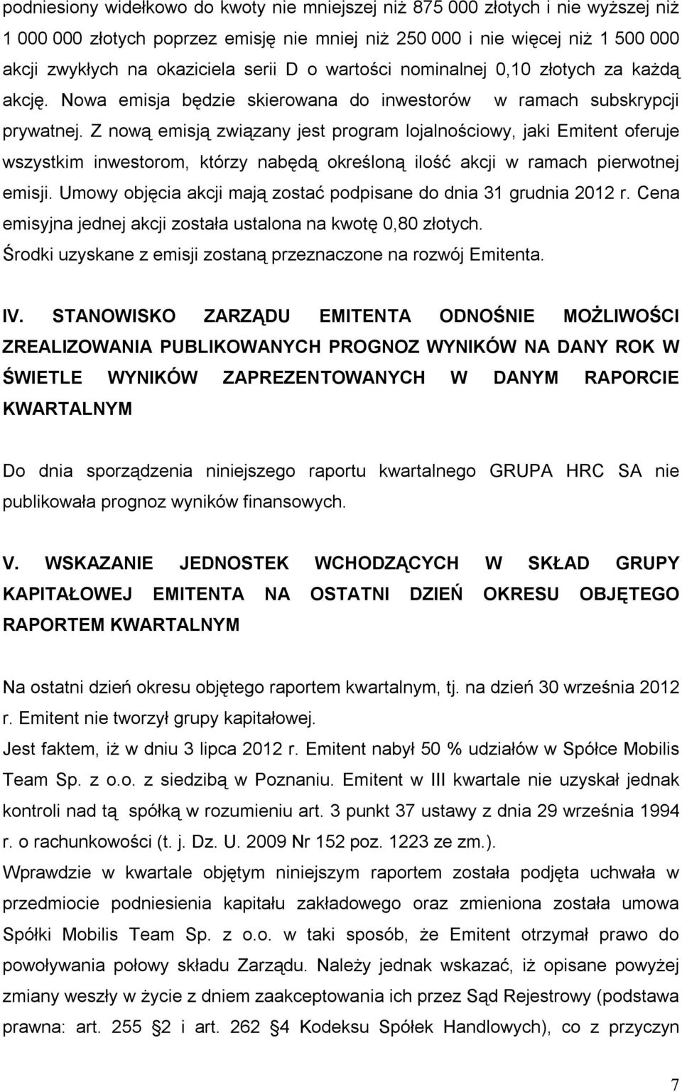 Z nową emisją związany jest program lojalnościowy, jaki Emitent oferuje wszystkim inwestorom, którzy nabędą określoną ilość akcji w ramach pierwotnej emisji.