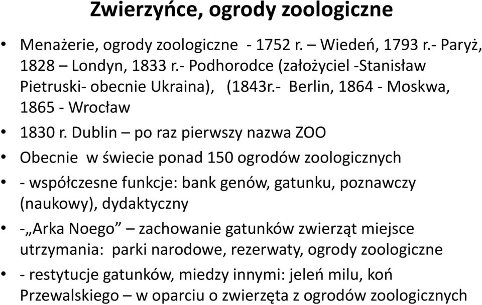 Dublin po raz pierwszy nazwa ZOO Obecnie w świecie ponad 150 ogrodów zoologicznych - współczesne funkcje: bank genów, gatunku, poznawczy (naukowy),