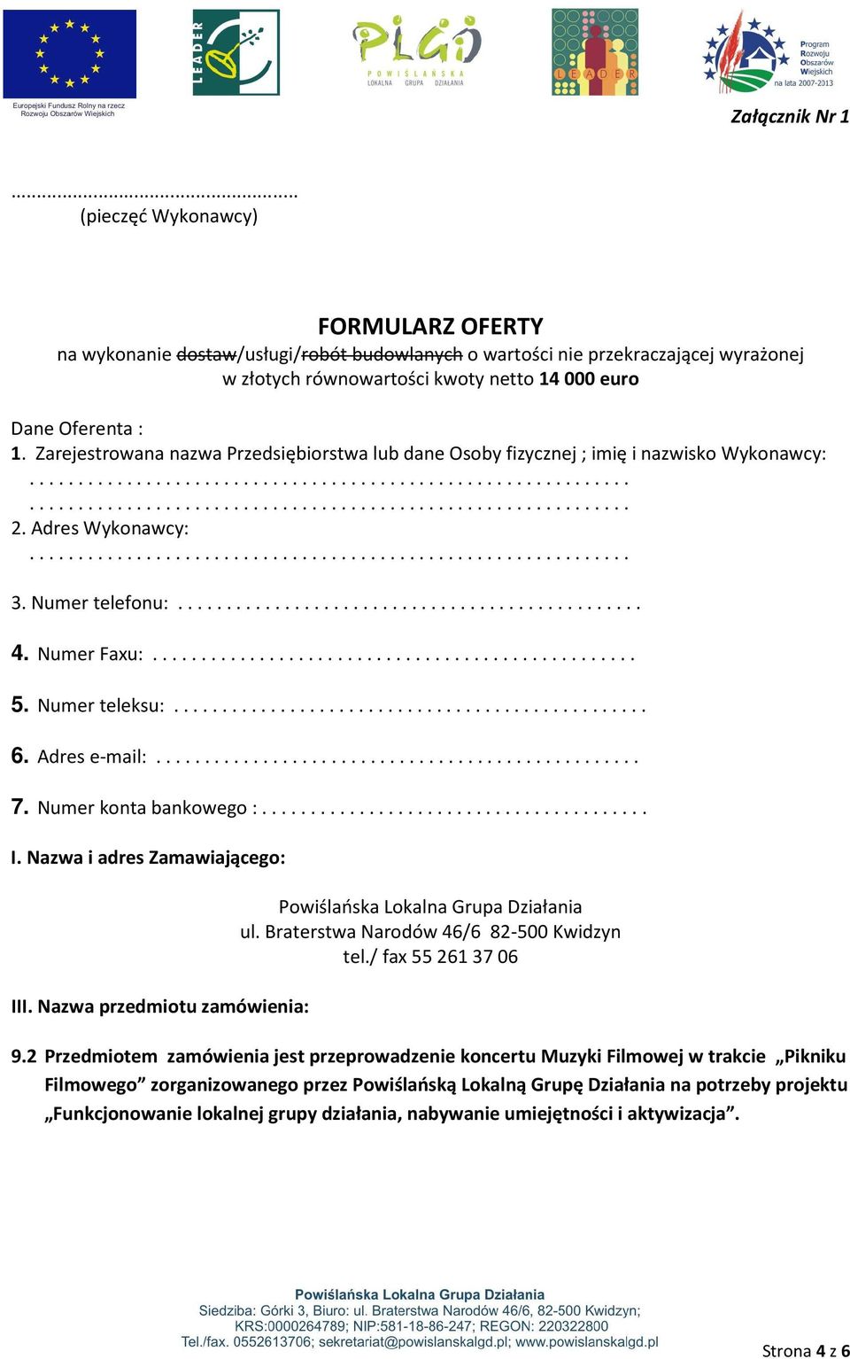Adres Wykonawcy:.............................................................. 3. Numer telefonu:................................................ 4. Numer Faxu:.................................................. 5.