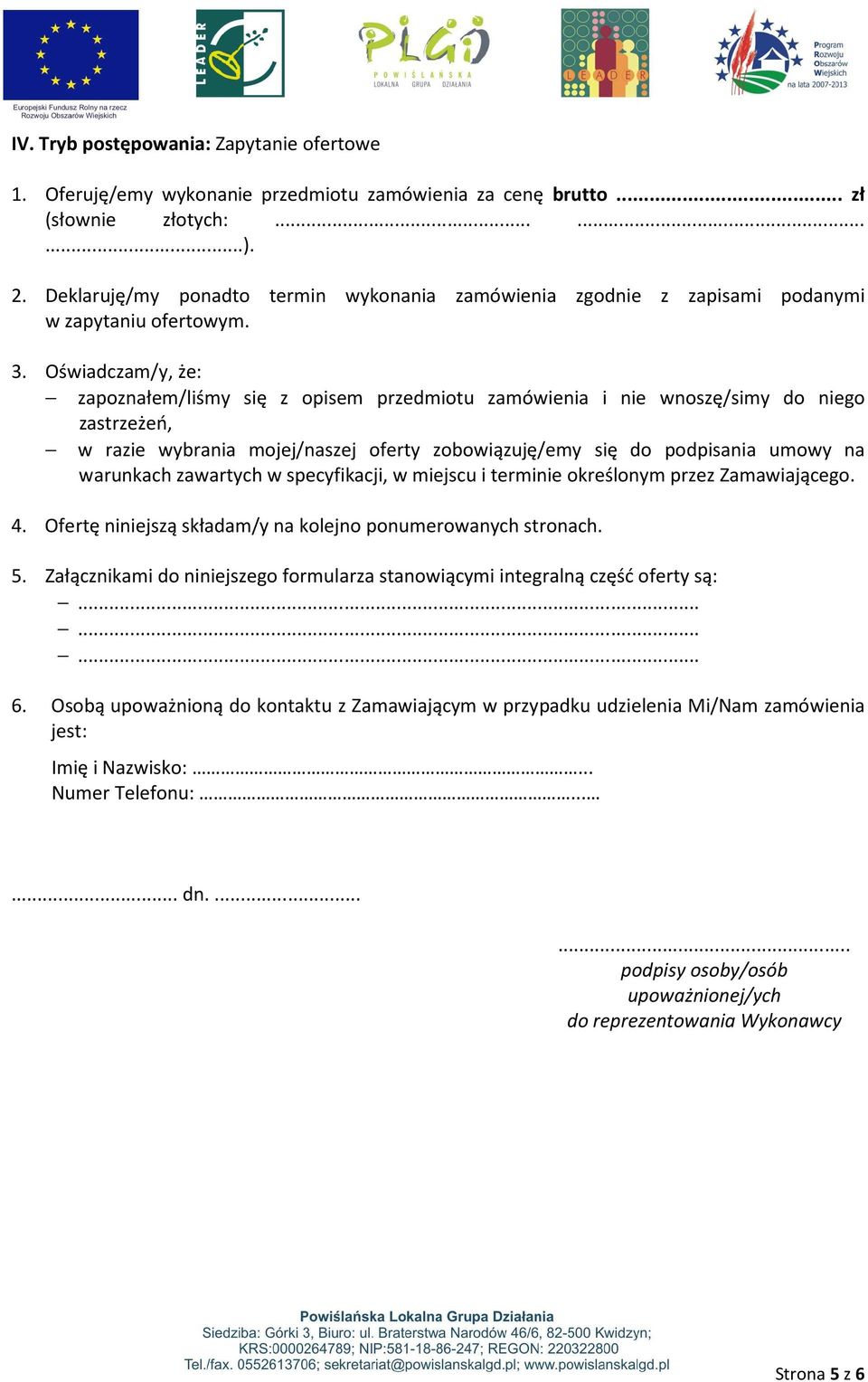 Oświadczam/y, że: zapoznałem/liśmy się z opisem przedmiotu zamówienia i nie wnoszę/simy do niego zastrzeżeń, w razie wybrania mojej/naszej oferty zobowiązuję/emy się do podpisania umowy na warunkach