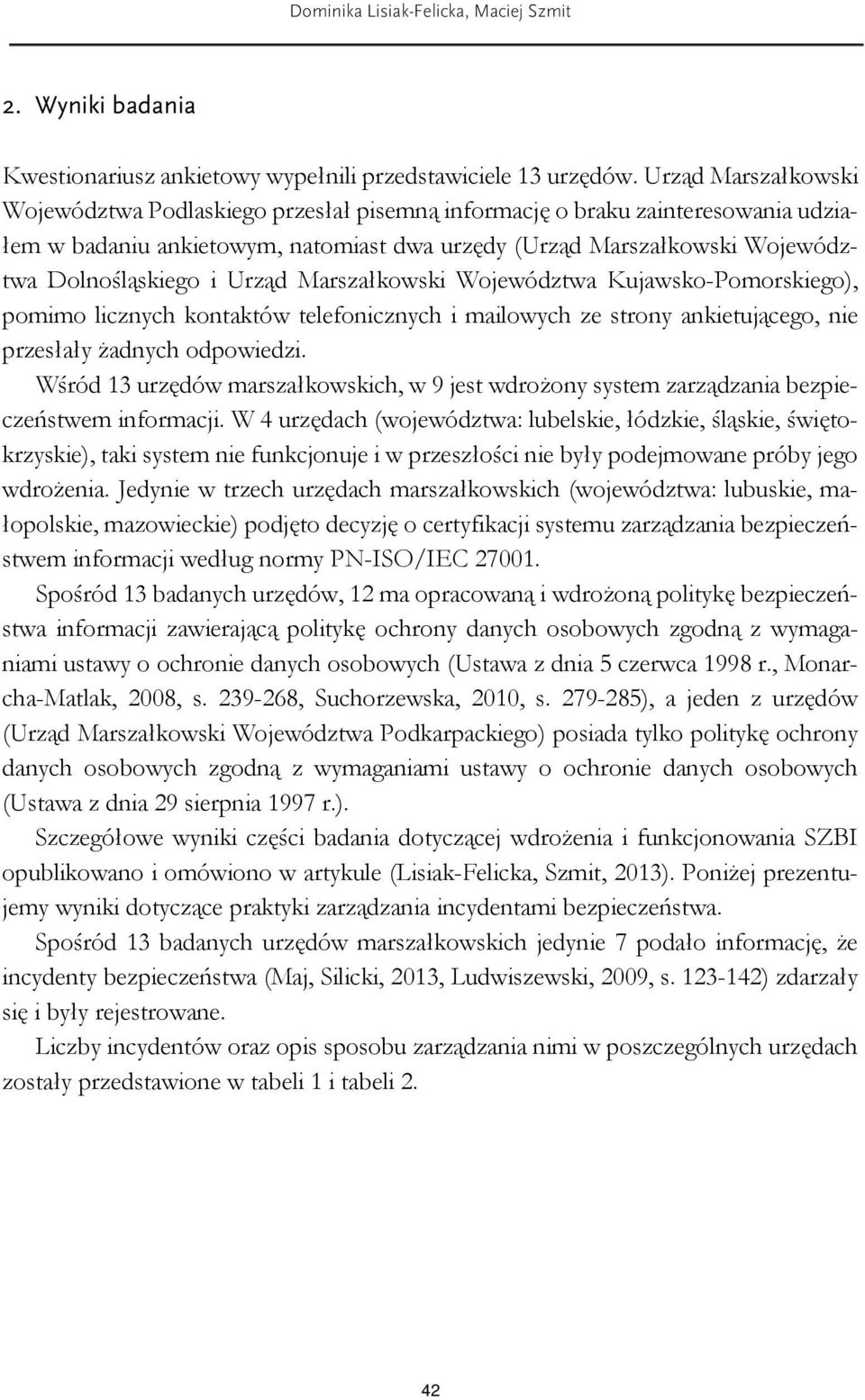 Urząd Marszałkowski Województwa Kujawsko-Pomorskiego), pomimo licznych kontaktów telefonicznych i mailowych ze strony ankietującego, nie przesłały żadnych odpowiedzi.