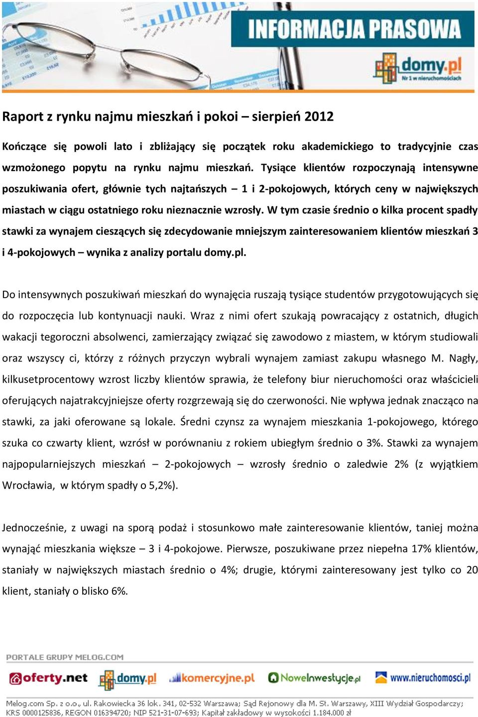 W tym czasie średnio o kilka procent spadły stawki za wynajem cieszących się zdecydowanie mniejszym zainteresowaniem klientów mieszkao 3 i 4-pokojowych wynika z analizy portalu domy.pl.