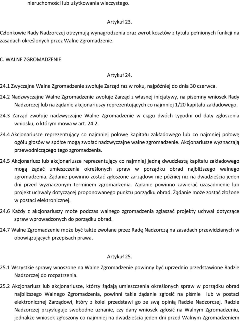 24.1 Zwyczajne Walne Zgromadzenie zwołuje Zarząd raz w roku, najpóźniej do dnia 30 czerwca. 24.