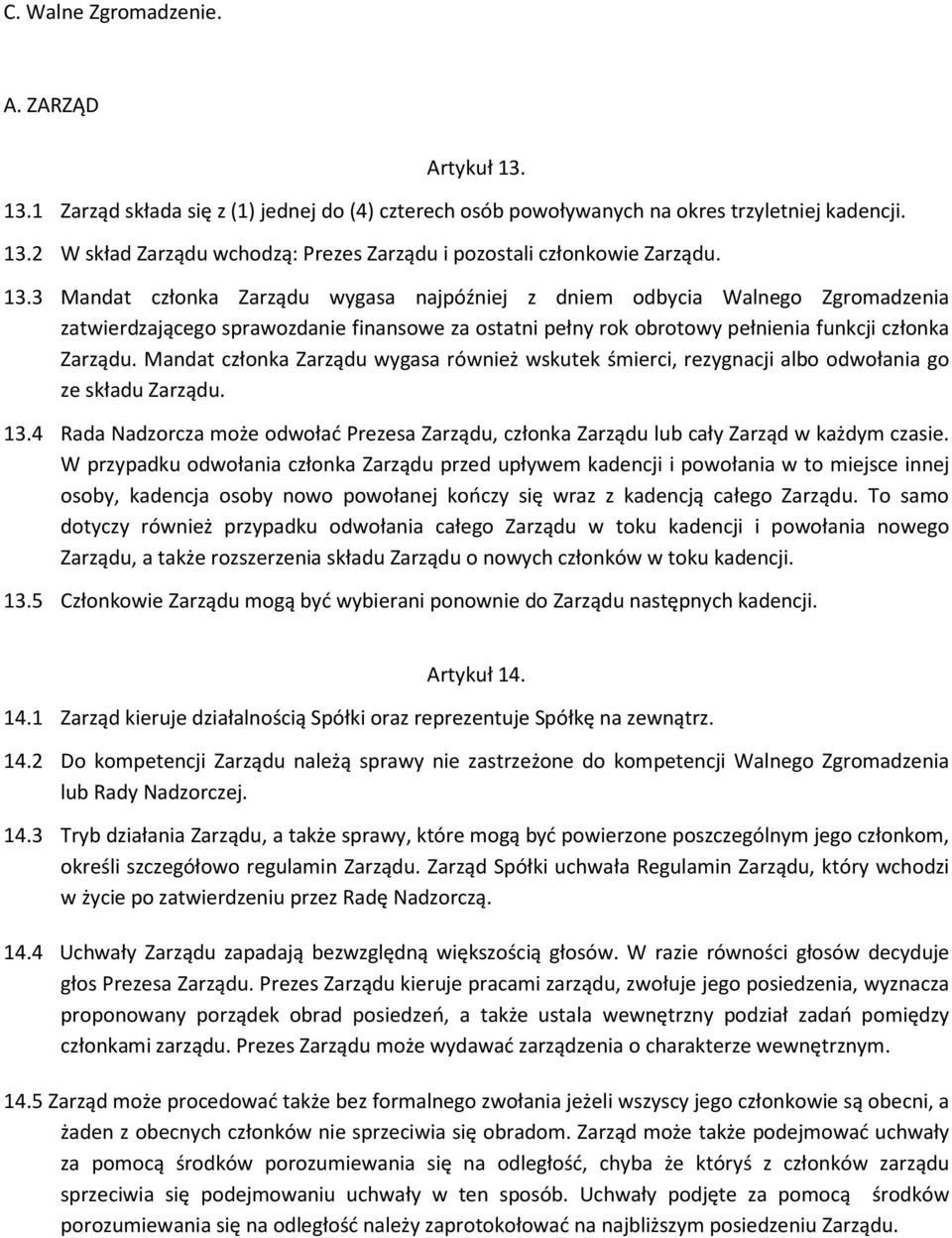 Mandat członka Zarządu wygasa również wskutek śmierci, rezygnacji albo odwołania go ze składu Zarządu. 13.