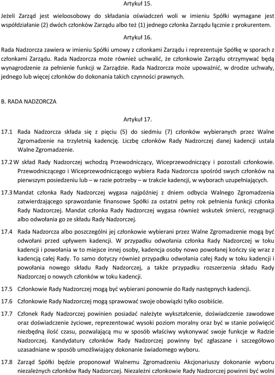 Artykuł 16. Rada Nadzorcza zawiera w imieniu Spółki umowy z członkami Zarządu i reprezentuje Spółkę w sporach z członkami Zarządu.