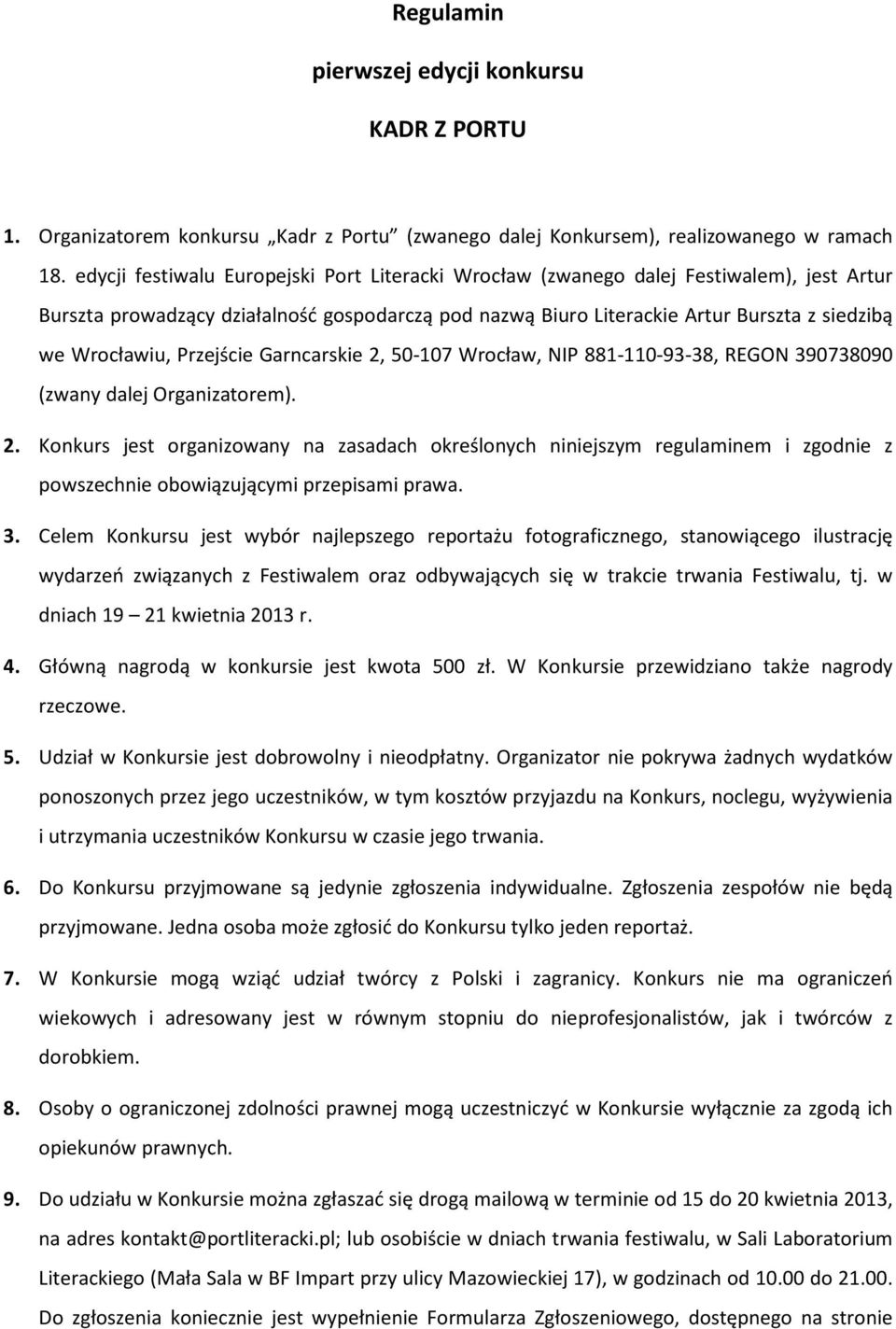 Przejście Garncarskie 2, 50-107 Wrocław, NIP 881-110-93-38, REGON 390738090 (zwany dalej Organizatorem). 2. Konkurs jest organizowany na zasadach określonych niniejszym regulaminem i zgodnie z powszechnie obowiązującymi przepisami prawa.
