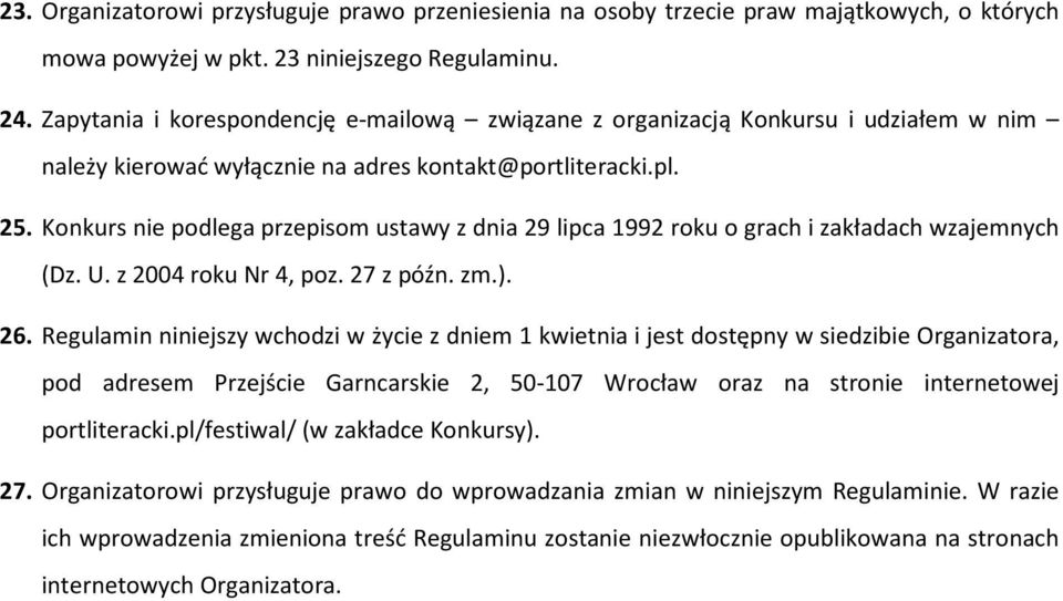 Konkurs nie podlega przepisom ustawy z dnia 29 lipca 1992 roku o grach i zakładach wzajemnych (Dz. U. z 2004 roku Nr 4, poz. 27 z późn. zm.). 26.