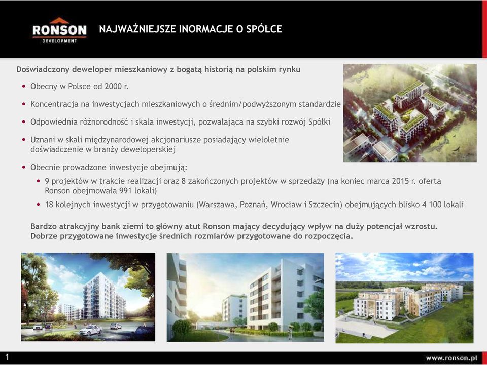 akcjonariusze posiadający wieloletnie doświadczenie w branŝy deweloperskiej Obecnie prowadzone inwestycje obejmują: 9 projektów w trakcie realizacji oraz 8 zakończonych projektów w sprzedaŝy (na
