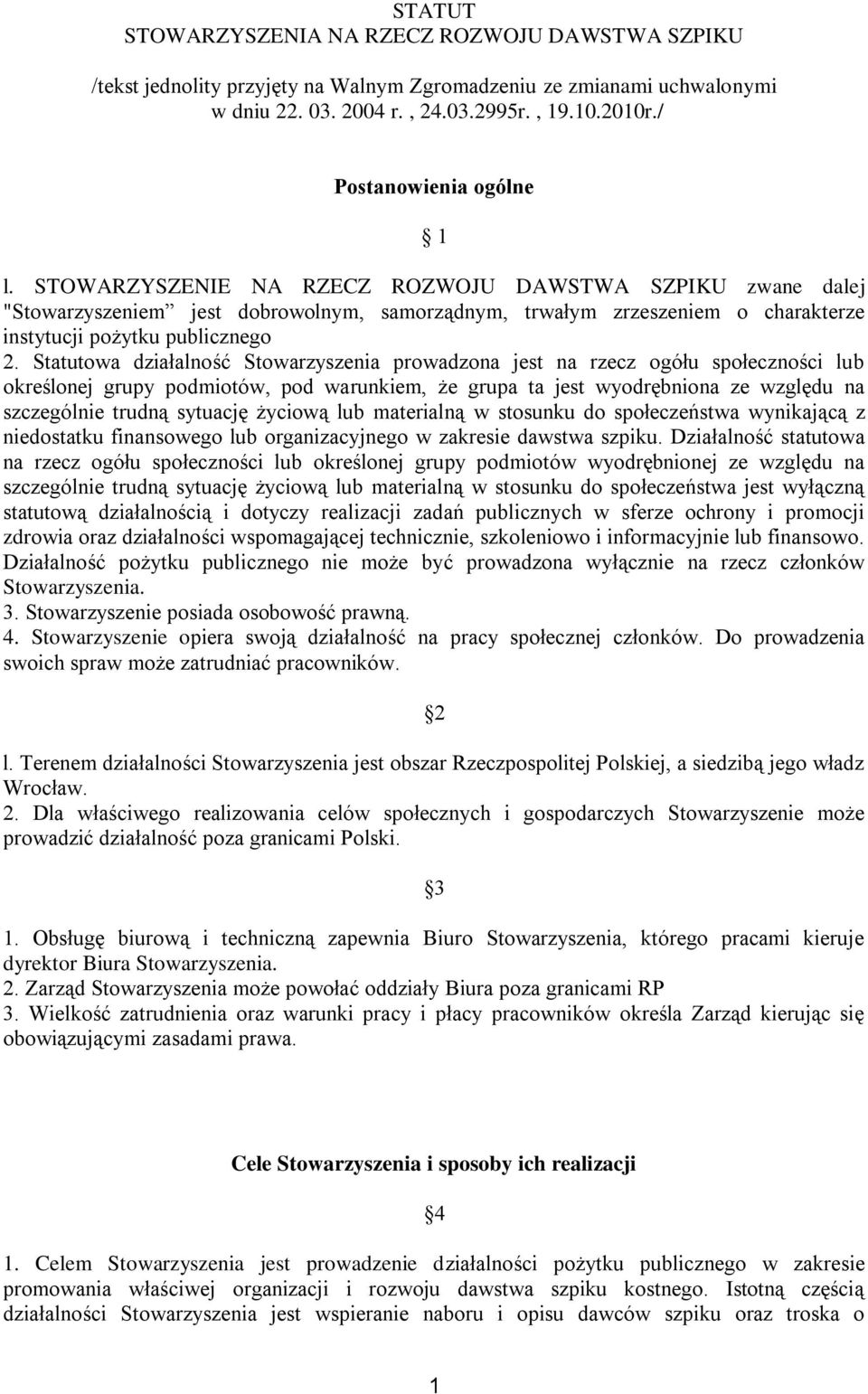 STOWARZYSZENIE NA RZECZ ROZWOJU DAWSTWA SZPIKU zwane dalej "Stowarzyszeniem jest dobrowolnym, samorządnym, trwałym zrzeszeniem o charakterze instytucji pożytku publicznego 2.