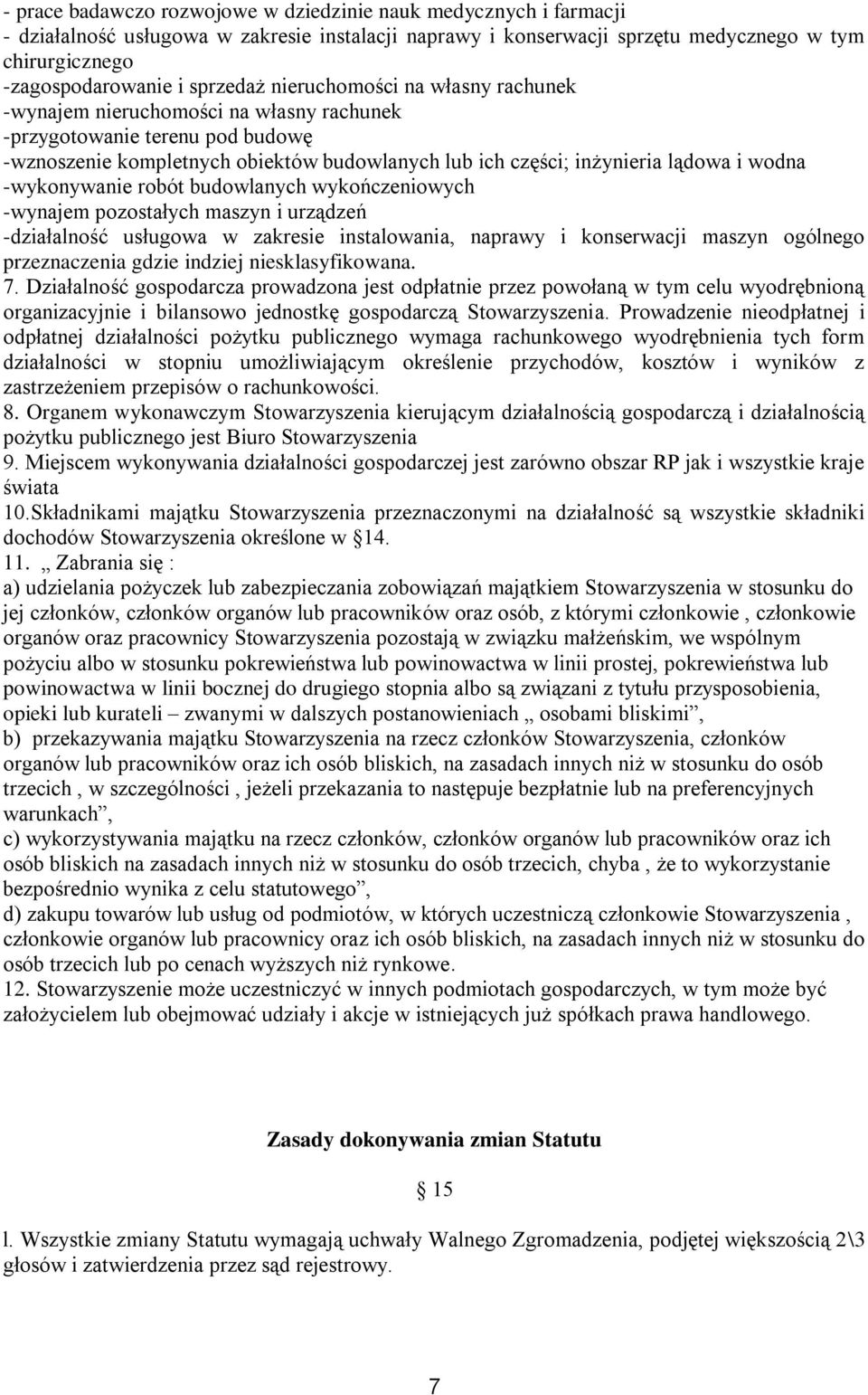 wodna -wykonywanie robót budowlanych wykończeniowych -wynajem pozostałych maszyn i urządzeń -działalność usługowa w zakresie instalowania, naprawy i konserwacji maszyn ogólnego przeznaczenia gdzie