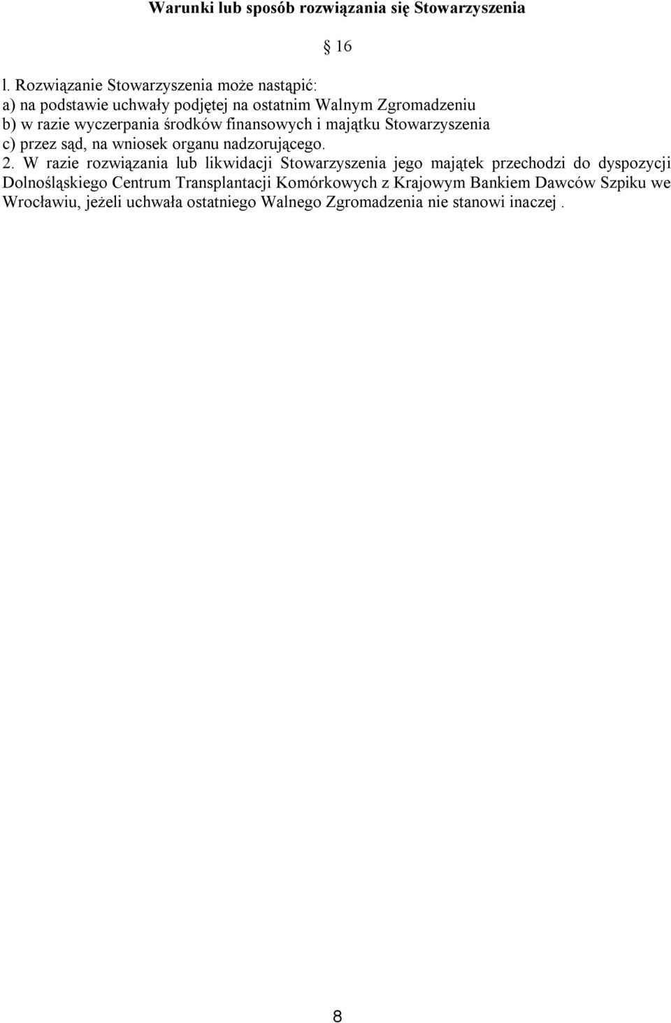 środków finansowych i majątku Stowarzyszenia c) przez sąd, na wniosek organu nadzorującego. 2.