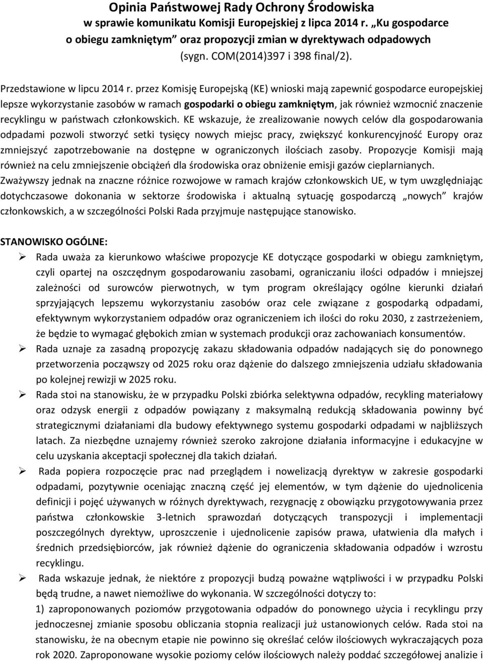 przez Komisję Europejską (KE) wnioski mają zapewnić gospodarce europejskiej lepsze wykorzystanie zasobów w ramach gospodarki o obiegu zamkniętym, jak również wzmocnić znaczenie recyklingu w państwach