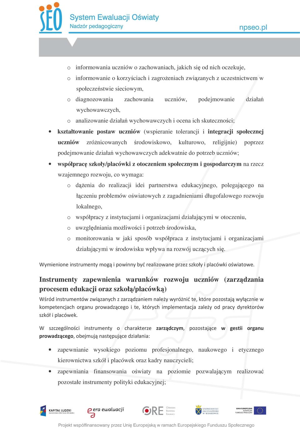 rodowiskowo, kulturowo, religijnie) poprzez podejmowanie działa wychowawczych adekwatnie do potrzeb uczniów; współprac szkoły/placówki z otoczeniem społecznym i gospodarczym na rzecz wzajemnego