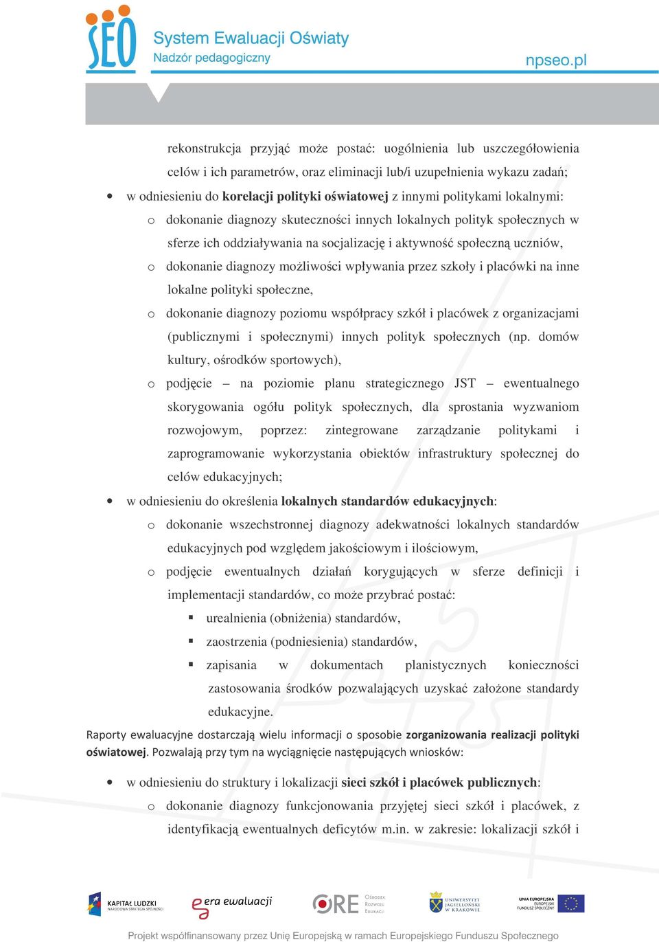 wpływania przez szkoły i placówki na inne lokalne polityki społeczne, o dokonanie diagnozy poziomu współpracy szkół i placówek z organizacjami (publicznymi i społecznymi) innych polityk społecznych