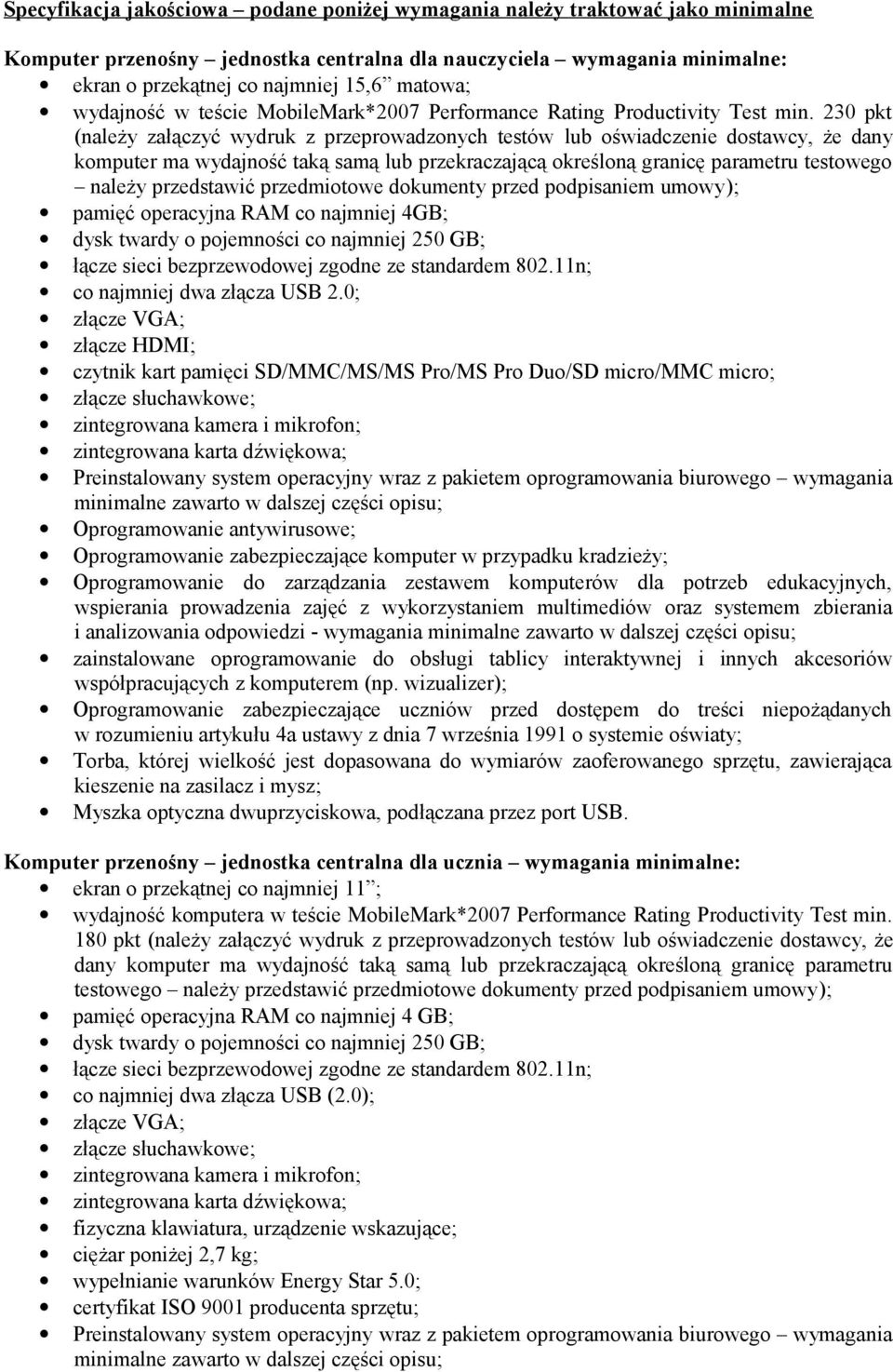 230 pkt (należy załączyć wydruk z przeprowadzonych testów lub oświadczenie dostawcy, że dany komputer ma wydajność taką samą lub przekraczającą określoną granicę parametru testowego należy