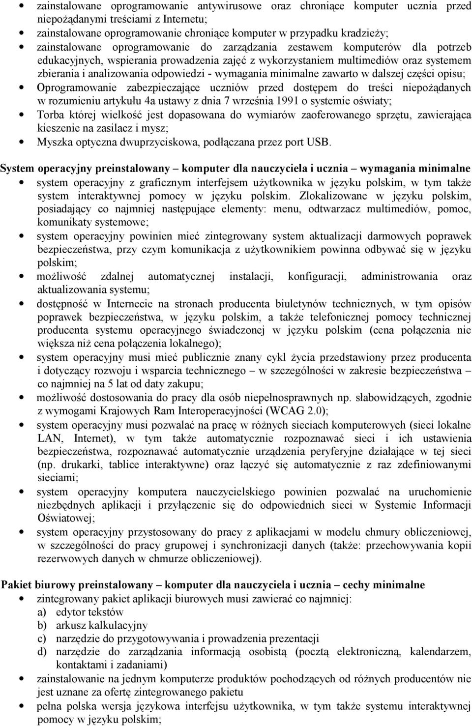 wymagania minimalne zawarto w dalszej części opisu; Oprogramowanie zabezpieczające uczniów przed dostępem do treści niepożądanych w rozumieniu artykułu 4a ustawy z dnia 7 września 1991 o systemie