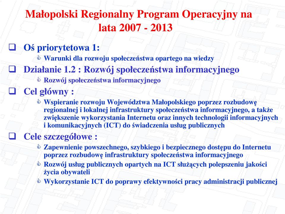 informacyjnego, a take zwikszenie wykorzystania Internetu oraz innych technologii informacyjnych i komunikacyjnych (ICT) do wiadczenia usług publicznych Cele szczegółowe : Zapewnienie powszechnego,
