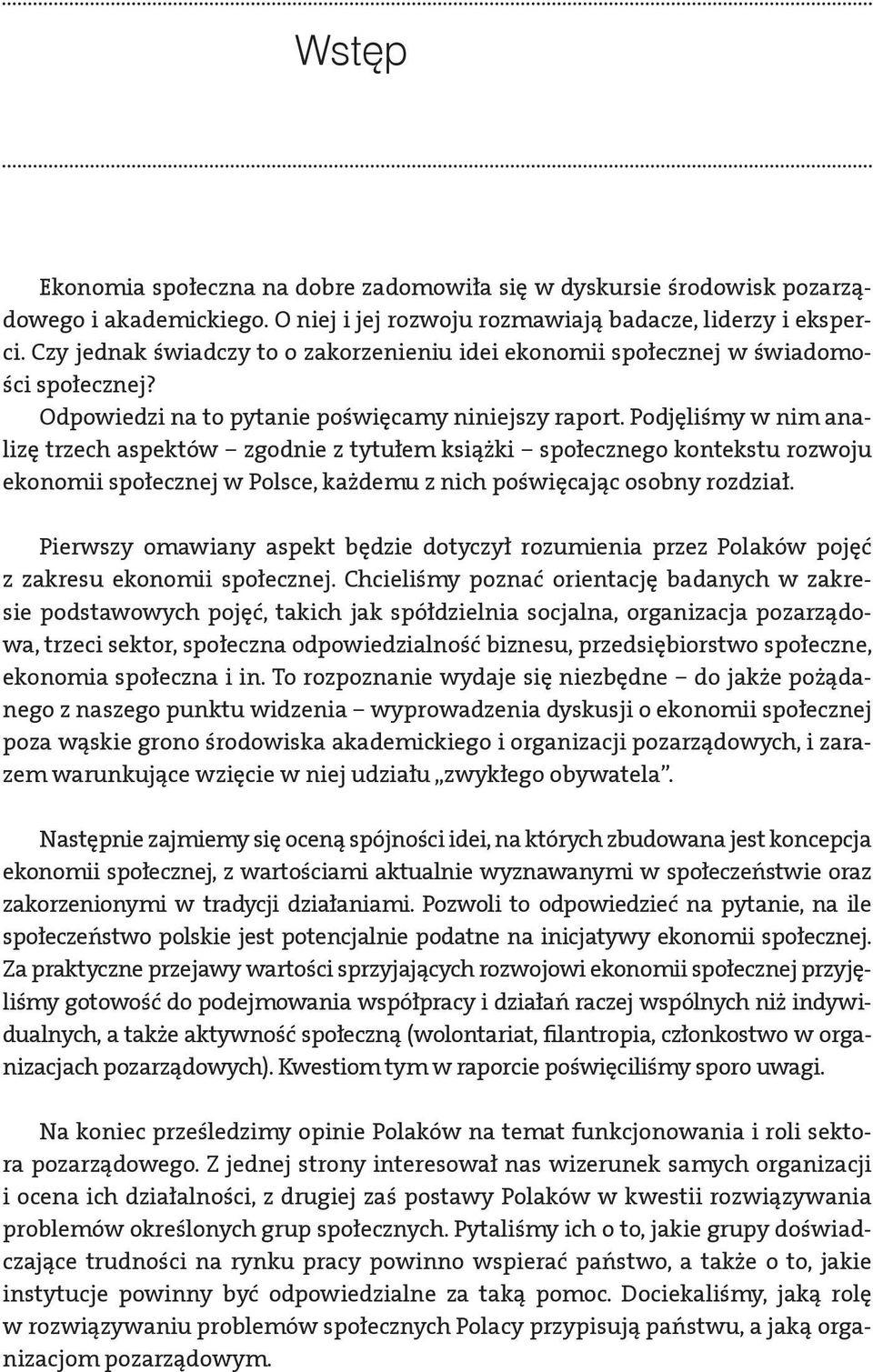 Podjęliśmy w nim analizę trzech aspektów zgodnie z tytułem książki społecznego kontekstu rozwoju ekonomii społecznej w Polsce, każdemu z nich poświęcając osobny rozdział.