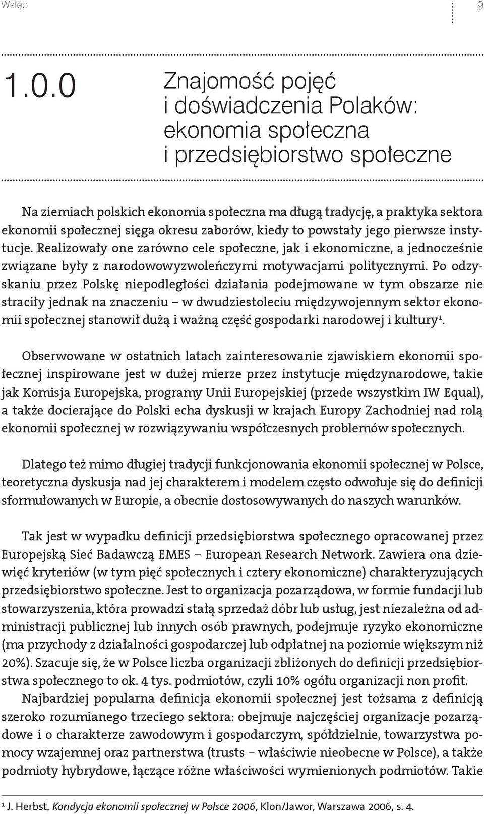 okresu zaborów, kiedy to powstały jego pierwsze instytucje. Realizowały one zarówno cele społeczne, jak i ekonomiczne, a jednocześnie związane były z narodowowyzwoleńczymi motywacjami politycznymi.