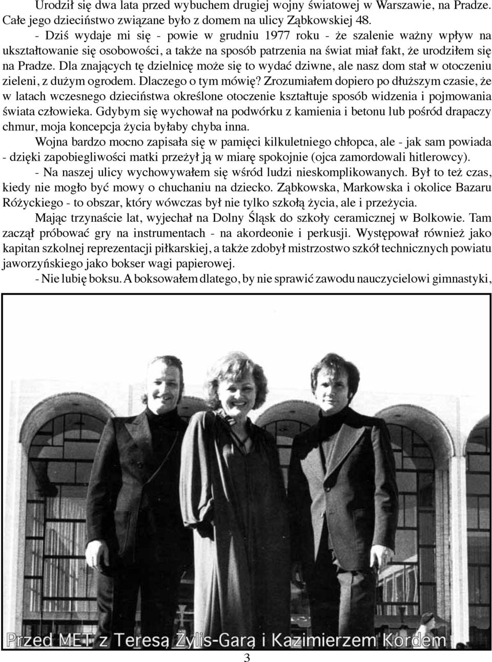 Dla znających tę dzielnicę może się to wydać dziwne, ale nasz dom stał w otoczeniu zieleni, z dużym ogrodem. Dlaczego o tym mówię?